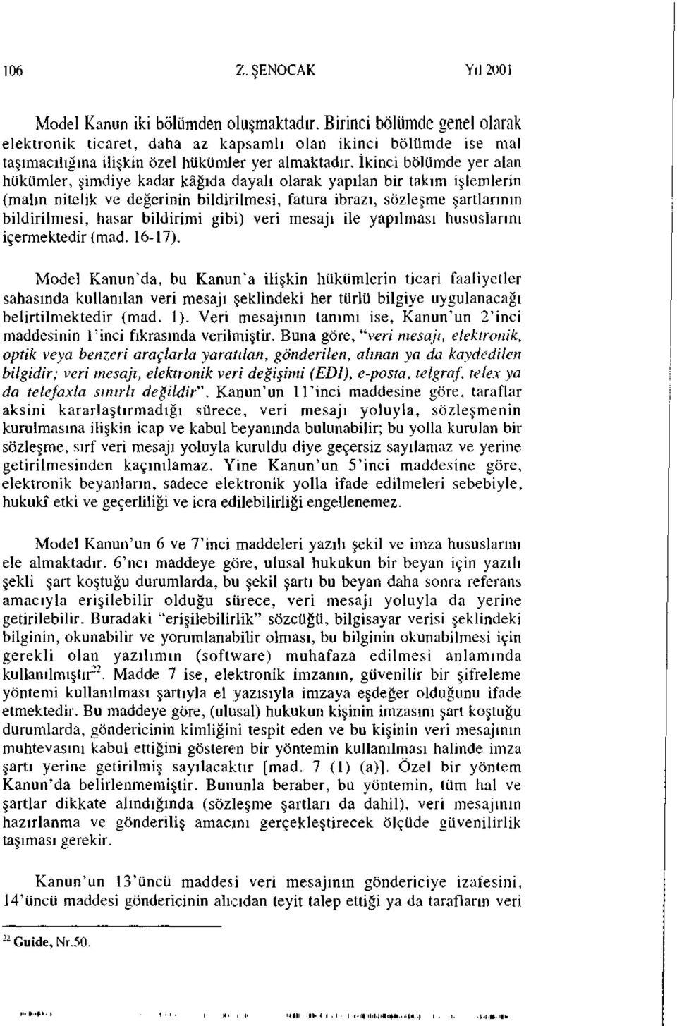 İkinci bölümde yer alan hükümler, şimdiye kadar kâğıda dayalı olarak yapılan bir takım işlemlerin (malın nitelik ve değerinin bildirilmesi, fatura ibrazı, sözleşme şartlarının bildirilmesi, hasar