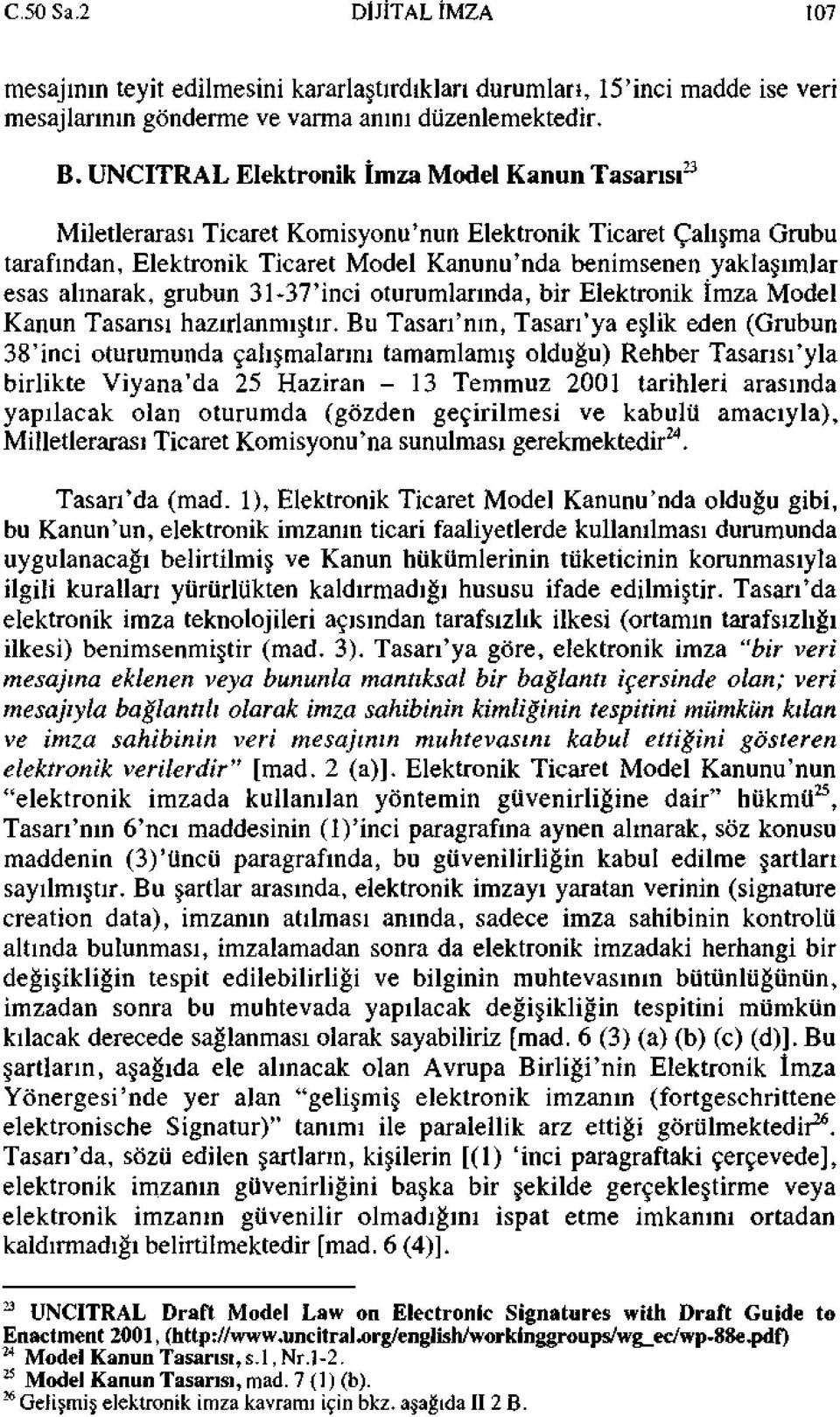 alınarak, grubun 31-37'inci oturumlarında, bir Elektronik İmza Model Kanun Tasarısı hazırlanmıştır.