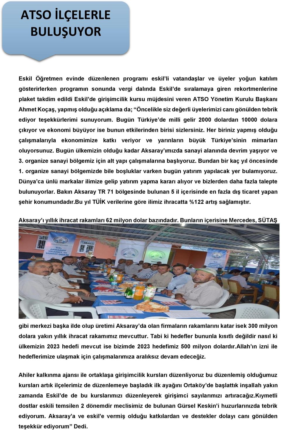 tebrik ediyor teşekkürlerimi sunuyorum. Bugün Türkiye de milli gelir 2000 dolardan 10000 dolara çıkıyor ve ekonomi büyüyor ise bunun etkilerinden birisi sizlersiniz.