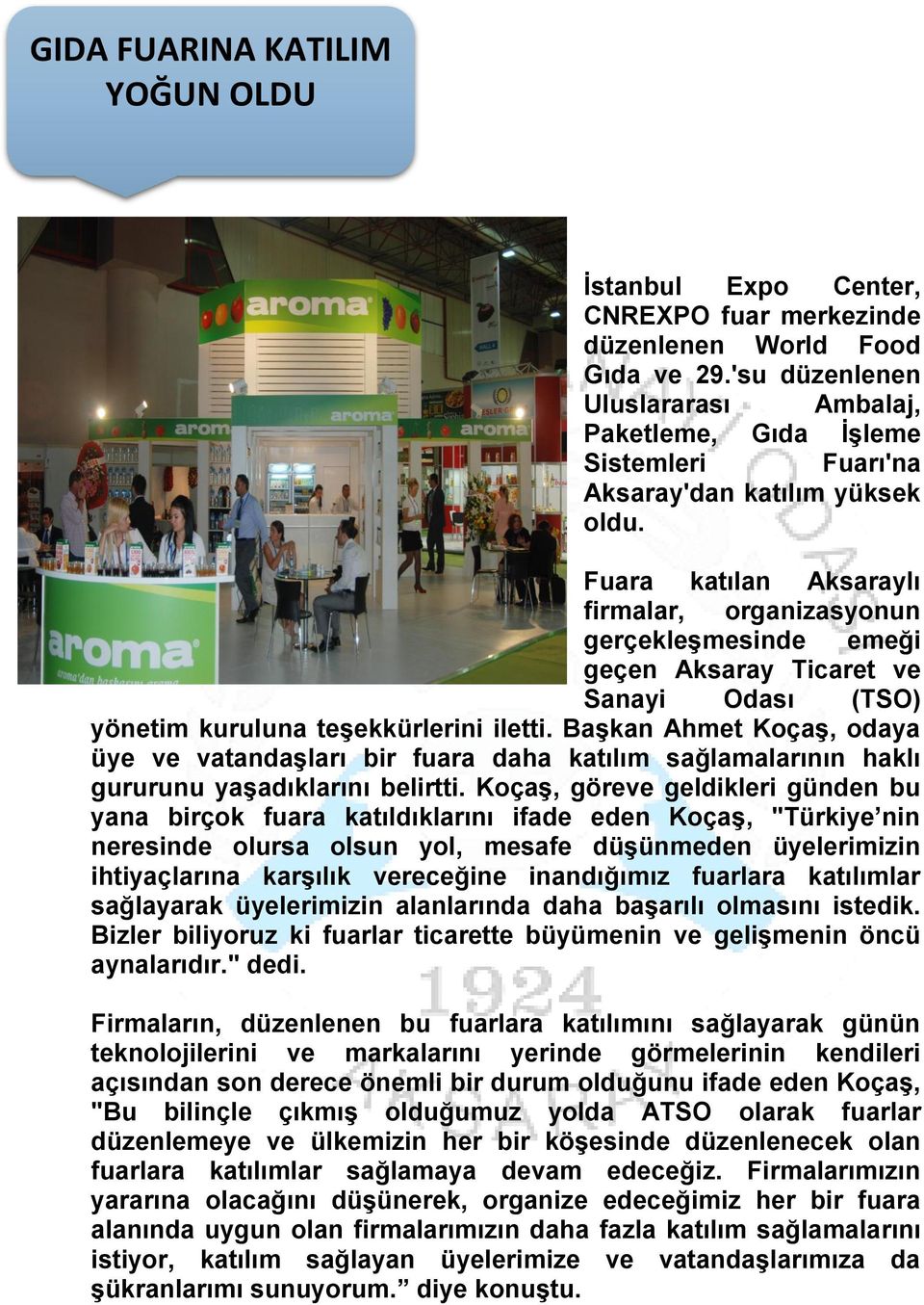 Fuara katılan Aksaraylı firmalar, organizasyonun gerçekleşmesinde emeği geçen Aksaray Ticaret ve Sanayi Odası (TSO) yönetim kuruluna teşekkürlerini iletti.