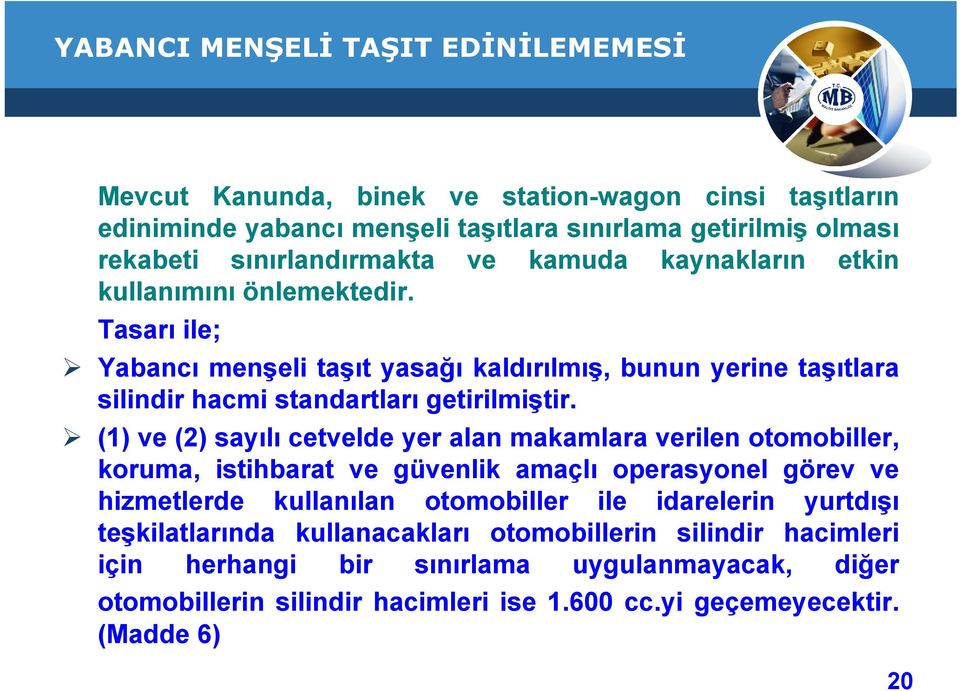 (1) ve (2) sayılı cetvelde yer alan makamlara verilen otomobiller, koruma, istihbarat ve güvenlik amaçlı operasyonel görev ve hizmetlerde kullanılan otomobiller ile idarelerin