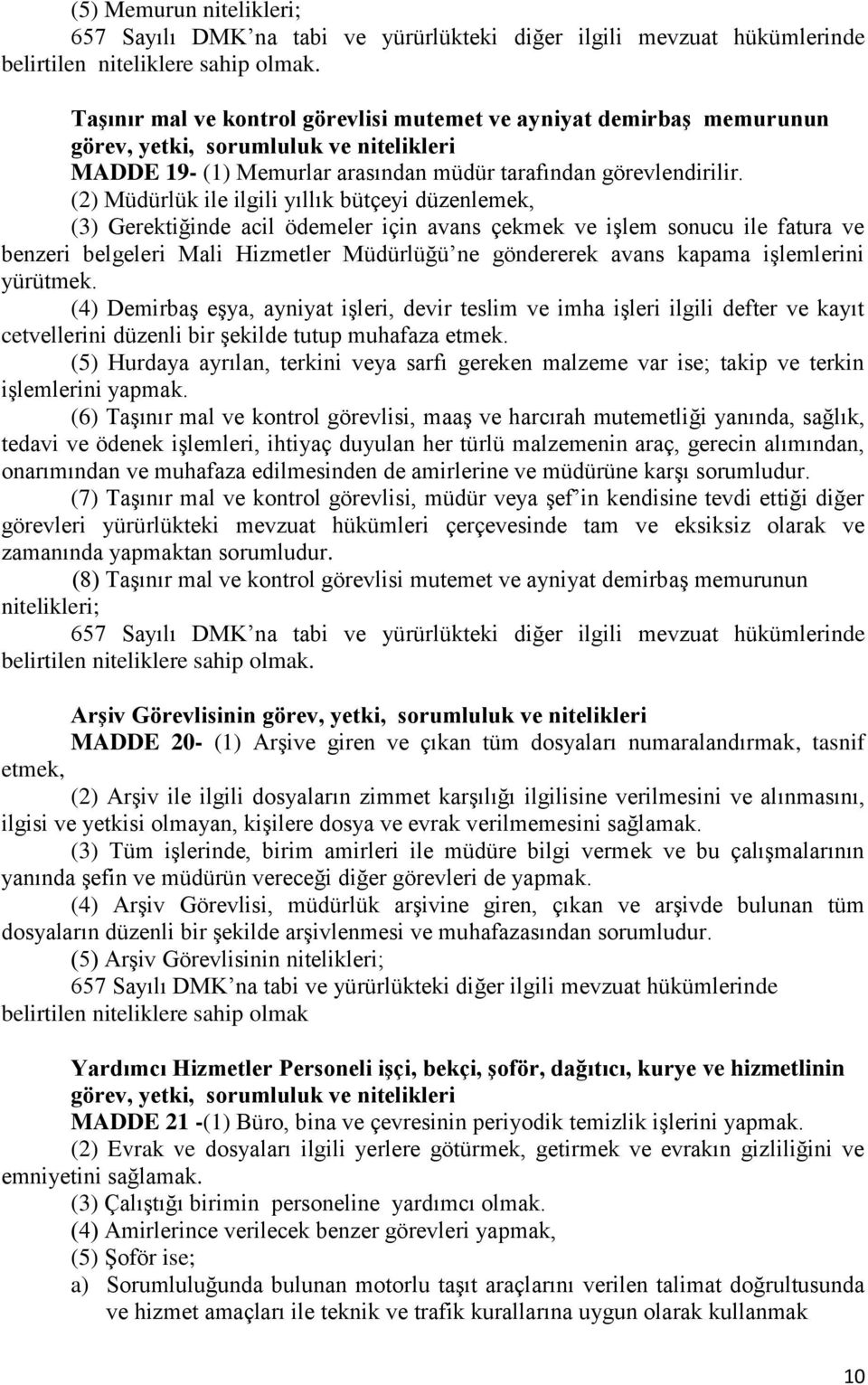 (2) Müdürlük ile ilgili yıllık bütçeyi düzenlemek, (3) Gerektiğinde acil ödemeler için avans çekmek ve işlem sonucu ile fatura ve benzeri belgeleri Mali Hizmetler Müdürlüğü ne göndererek avans kapama