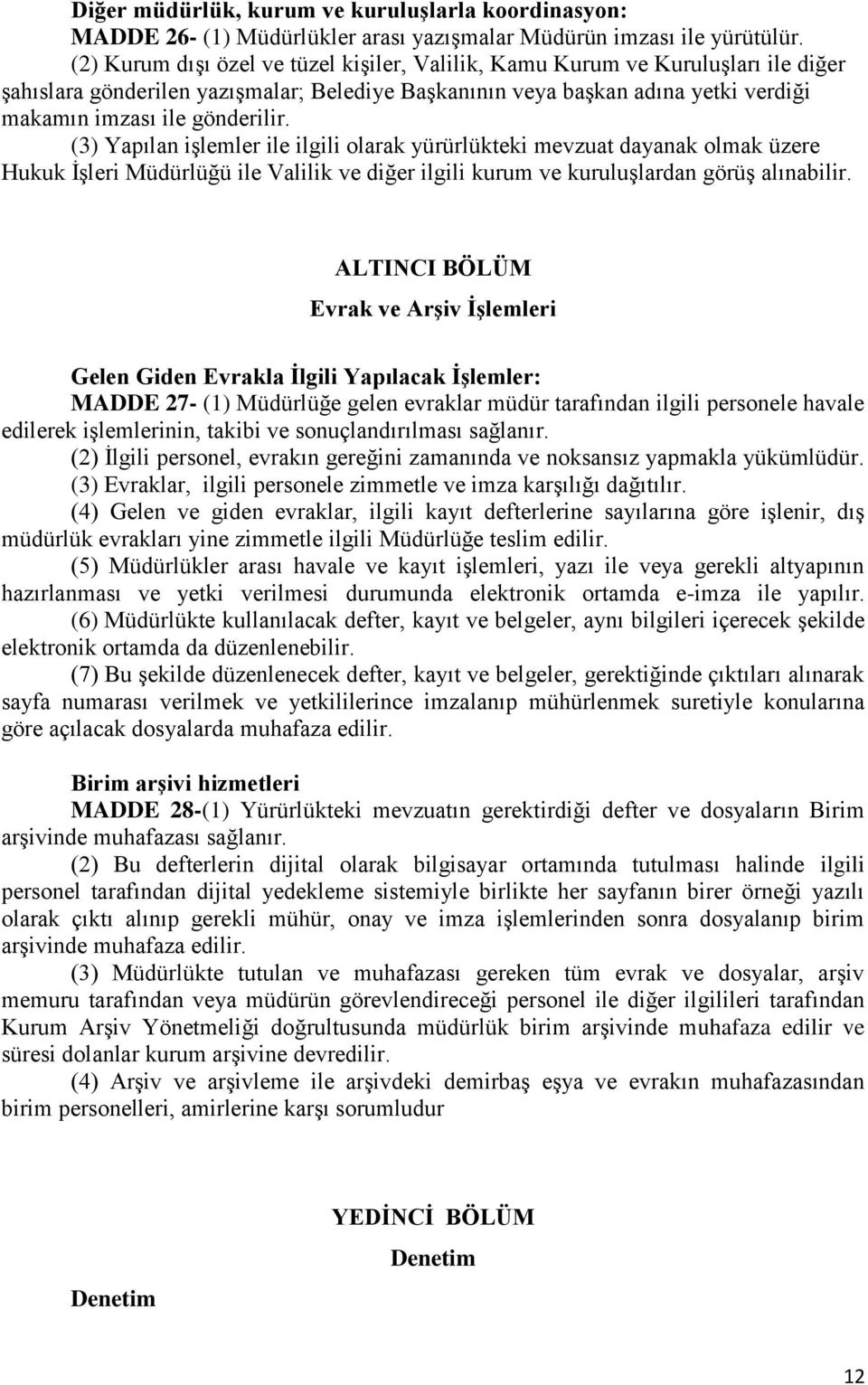 (3) Yapılan işlemler ile ilgili olarak yürürlükteki mevzuat dayanak olmak üzere Hukuk İşleri Müdürlüğü ile Valilik ve diğer ilgili kurum ve kuruluşlardan görüş alınabilir.