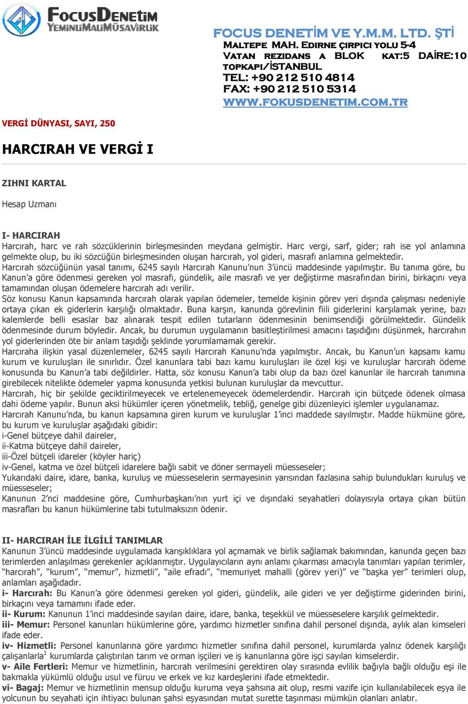 Harcırah sözcüğünün yasal tanımı, 6245 sayılı Harcırah Kanunu nun 3 üncü maddesinde yapılmıştır.