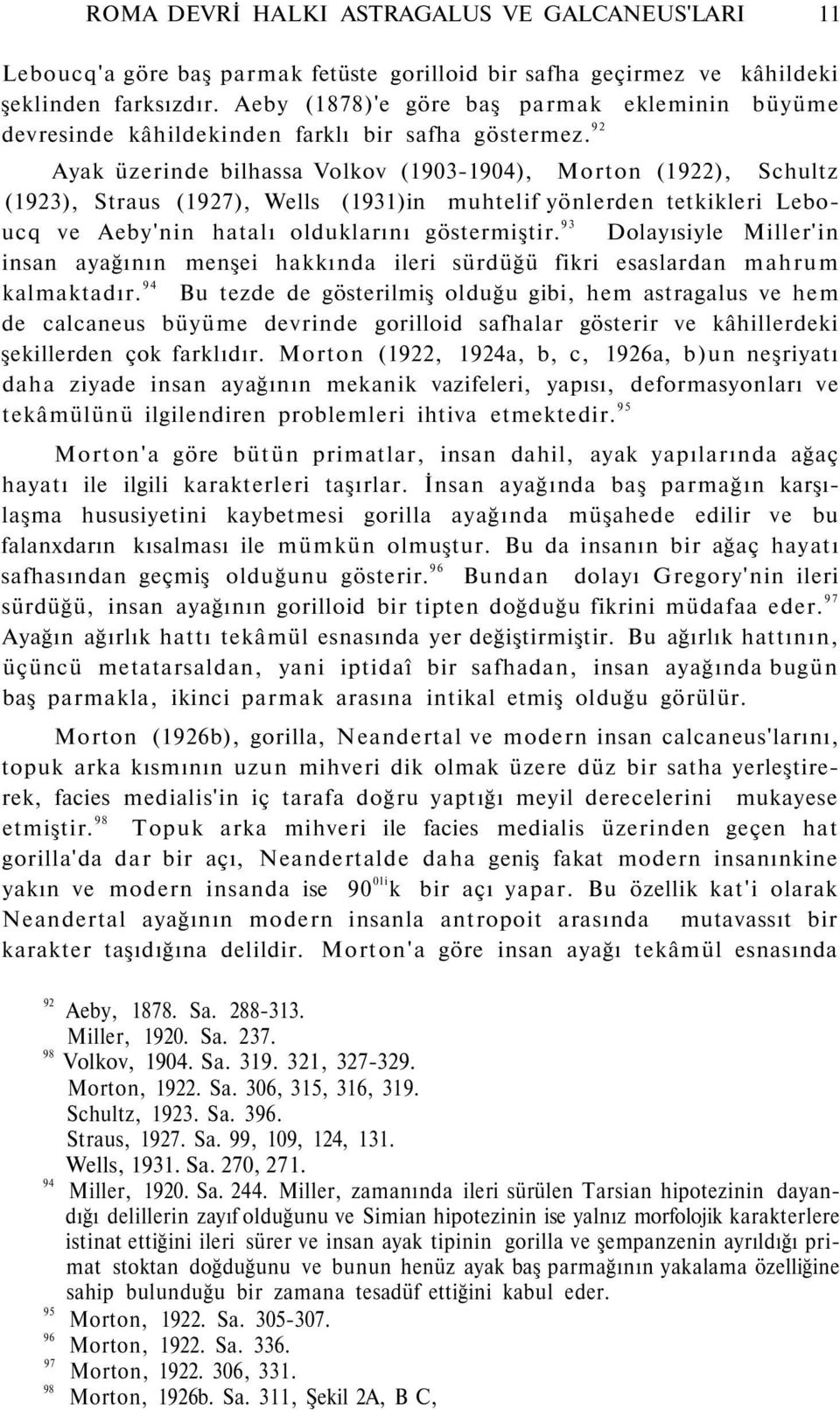 92 Ayak üzerinde bilhassa Volkov (19031904), Morton (1922), Schultz (19), Straus (1927), Wells (1931)in muhtelif yönlerden tetkikleri Leboucq ve Aeby'nin hatalı olduklarını göstermiştir.