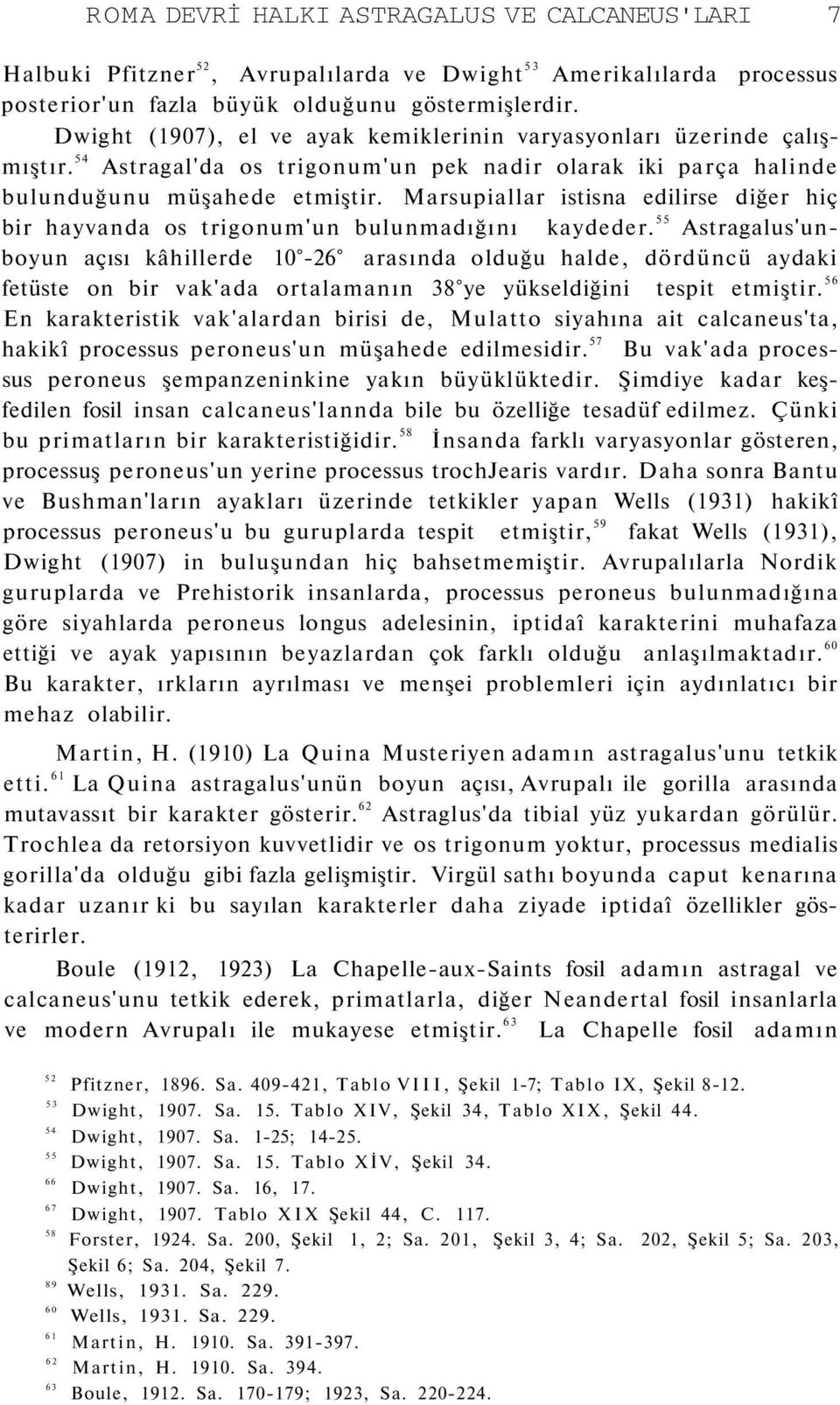 Marsupiallar istisna edilirse diğer hiç bir hayvanda os trigonum'un bulunmadığını kaydeder.