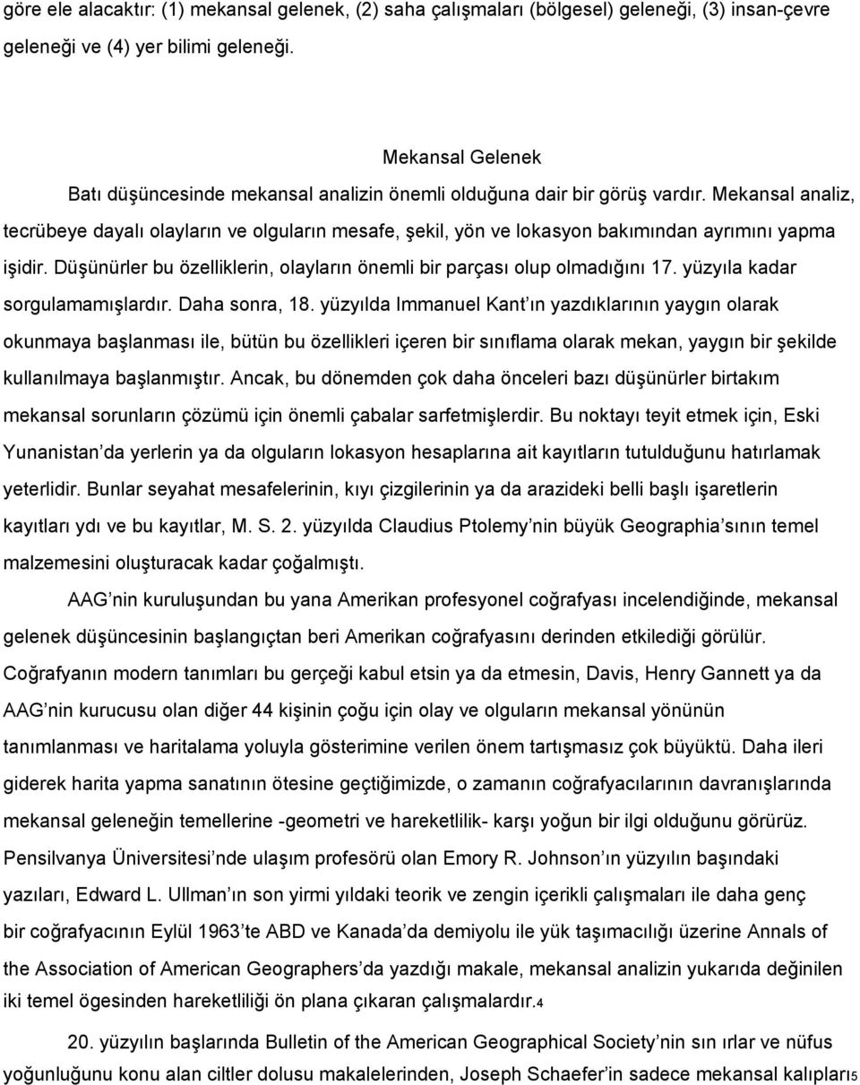 Mekansal analiz, tecrübeye dayalı olayların ve olguların mesafe, Ģekil, yön ve lokasyon bakımından ayrımını yapma iģidir. DüĢünürler bu özelliklerin, olayların önemli bir parçası olup olmadığını 17.