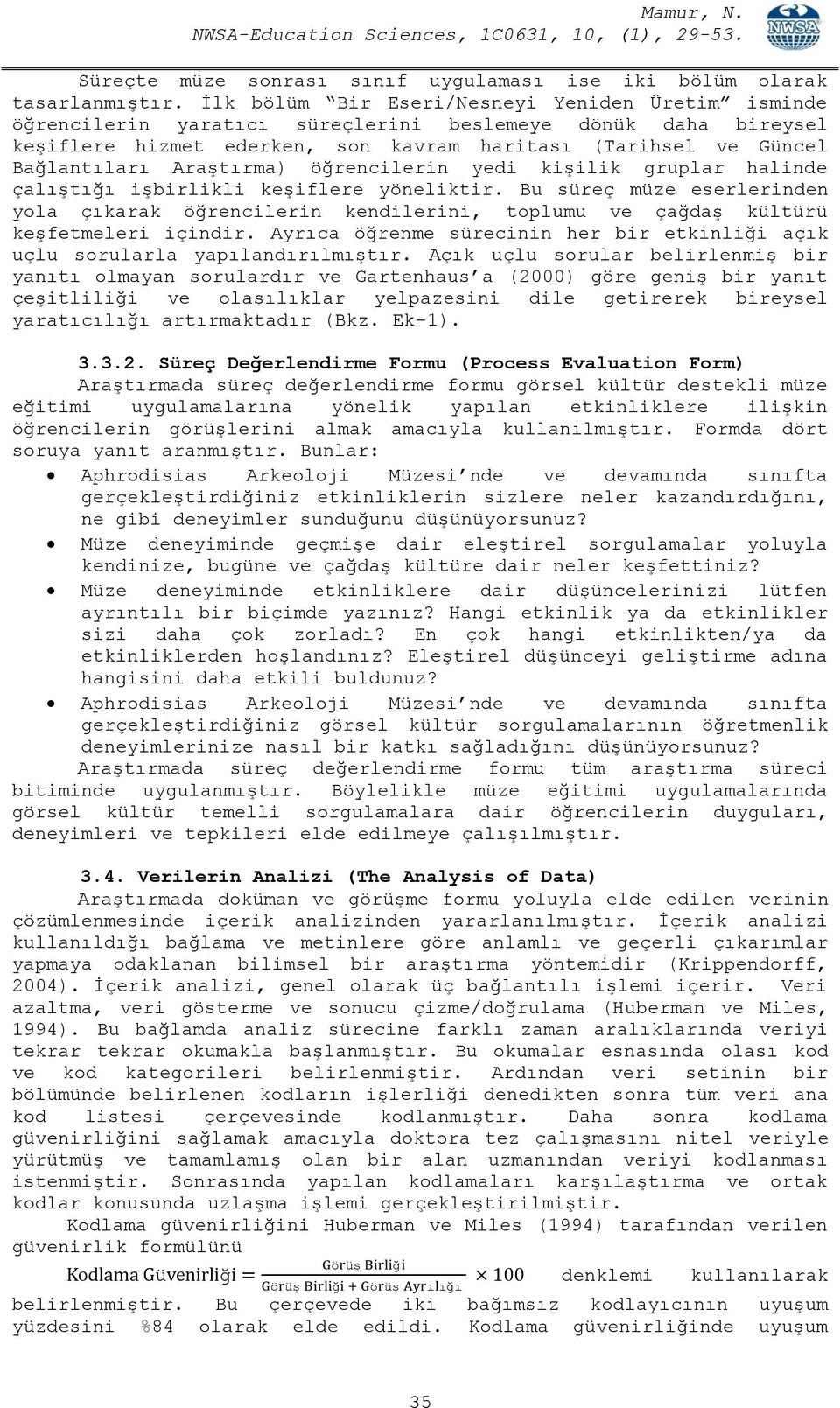 Araştırma) öğrencilerin yedi kişilik gruplar halinde çalıştığı işbirlikli keşiflere yöneliktir.