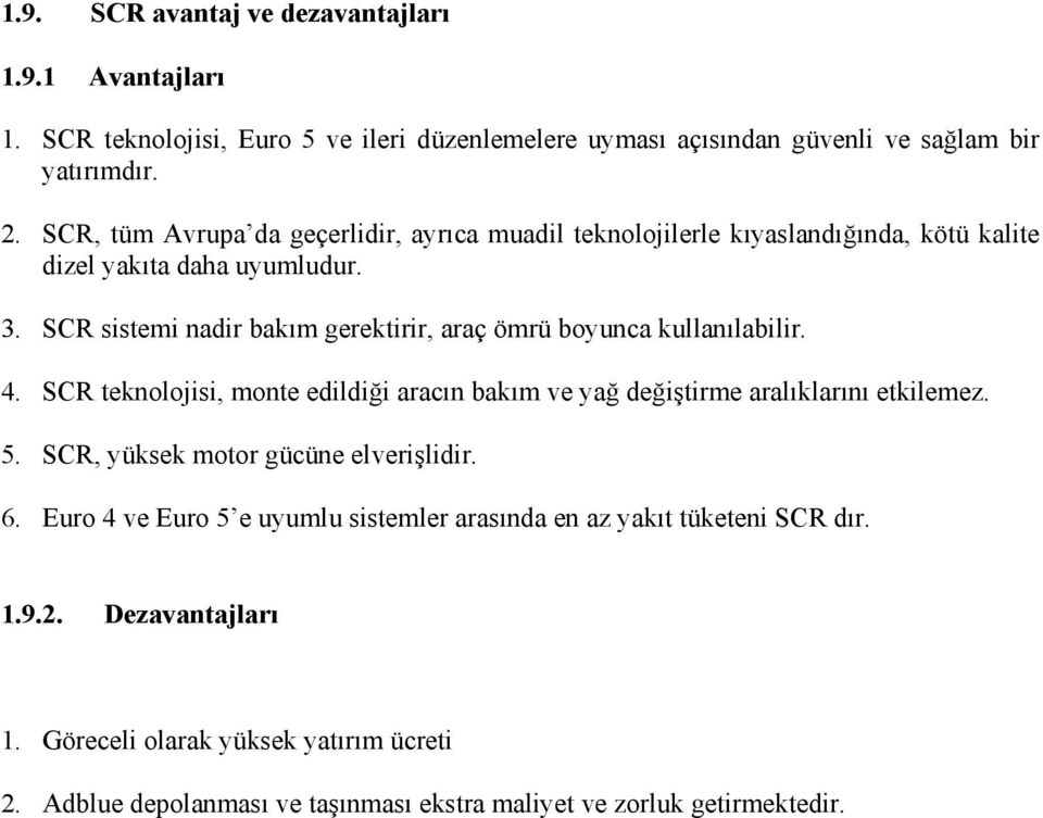 SR sistemi nadir bakım gerektirir, araç ömrü boyunca kullanılabilir. 4. SR teknolojisi, monte edildiği aracın bakım ve yağ değiştirme aralıklarını etkilemez. 5.