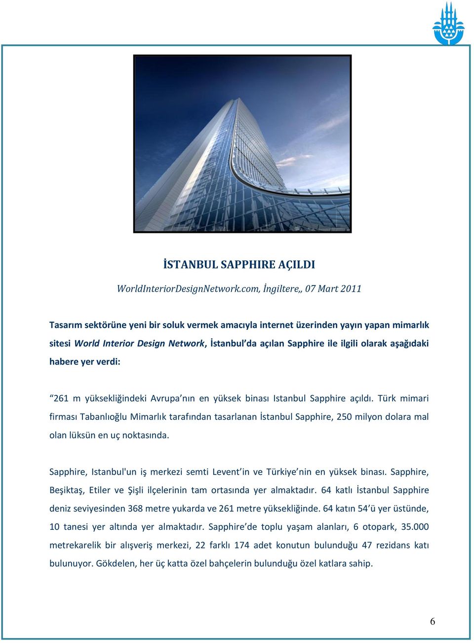 olarak aşağıdaki habere yer verdi: 261 m yüksekliğindeki Avrupa nın en yüksek binası Istanbul Sapphire açıldı.