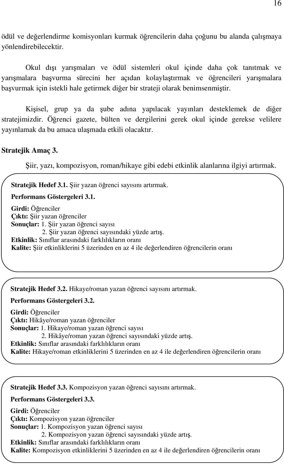 bir strateji olarak benimsenmiştir. Kişisel, grup ya da şube adına yapılacak yayınları desteklemek de diğer stratejimizdir.