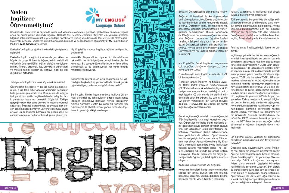 Peki, neden bu kadar zorunluluk halini almış durumda ve neden İngilizce öğrenmeliyiz? My English Kurum Müdür ü Reha Durucasu ya sorduk. Eskişehir de İngilizce eğitimi hakkındaki görüşleriniz nelerdir?