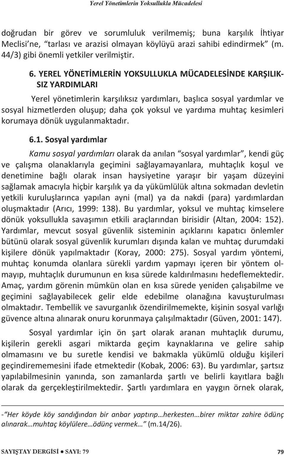 muhtaç kesimleri korumaya dönük uygulanmaktadır. 6.1.