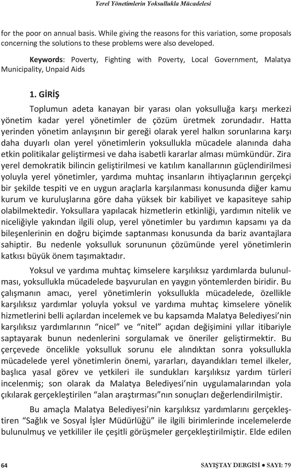 GİRİŞ Toplumun adeta kanayan bir yarası olan yoksulluğa karşı merkezi yönetim kadar yerel yönetimler de çözüm üretmek zorundadır.