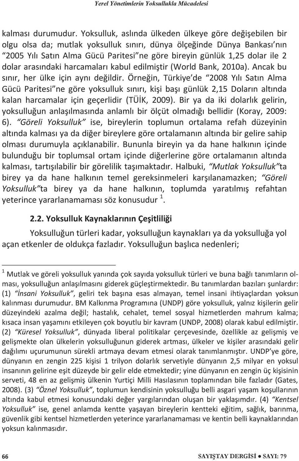 ile 2 dolar arasındaki harcamaları kabul edilmiştir (World Bank, 2010a). Ancak bu sınır, her ülke için aynı değildir.