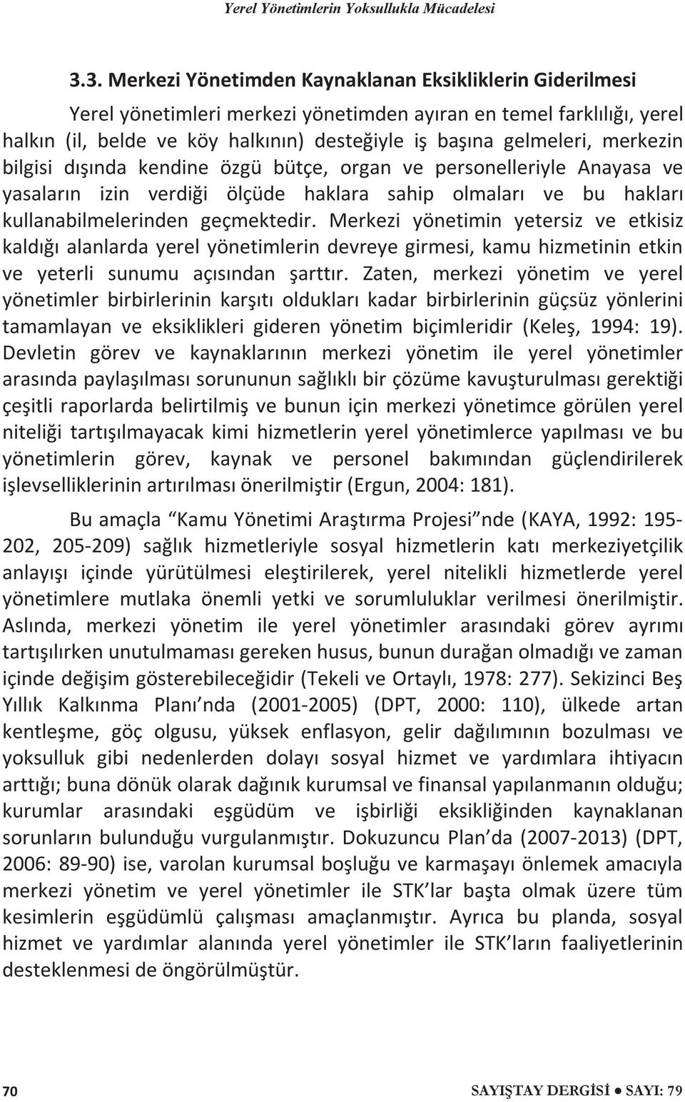 Merkezi yönetimin yetersiz ve etkisiz kaldığı alanlarda yerel yönetimlerin devreye girmesi, kamu hizmetinin etkin ve yeterli sunumu açısından şarttır.