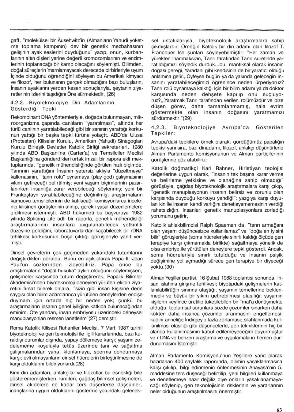 Bilimden, doğai süreçlerin marnlamayacak derecede birbirleriyle uyum İçinde olduğunu öğrendiğini söyleyen bu Amerikalı kimyacı ve filozof, her bulunanın gerçek olmadığını bazı buluşların, İnsanın