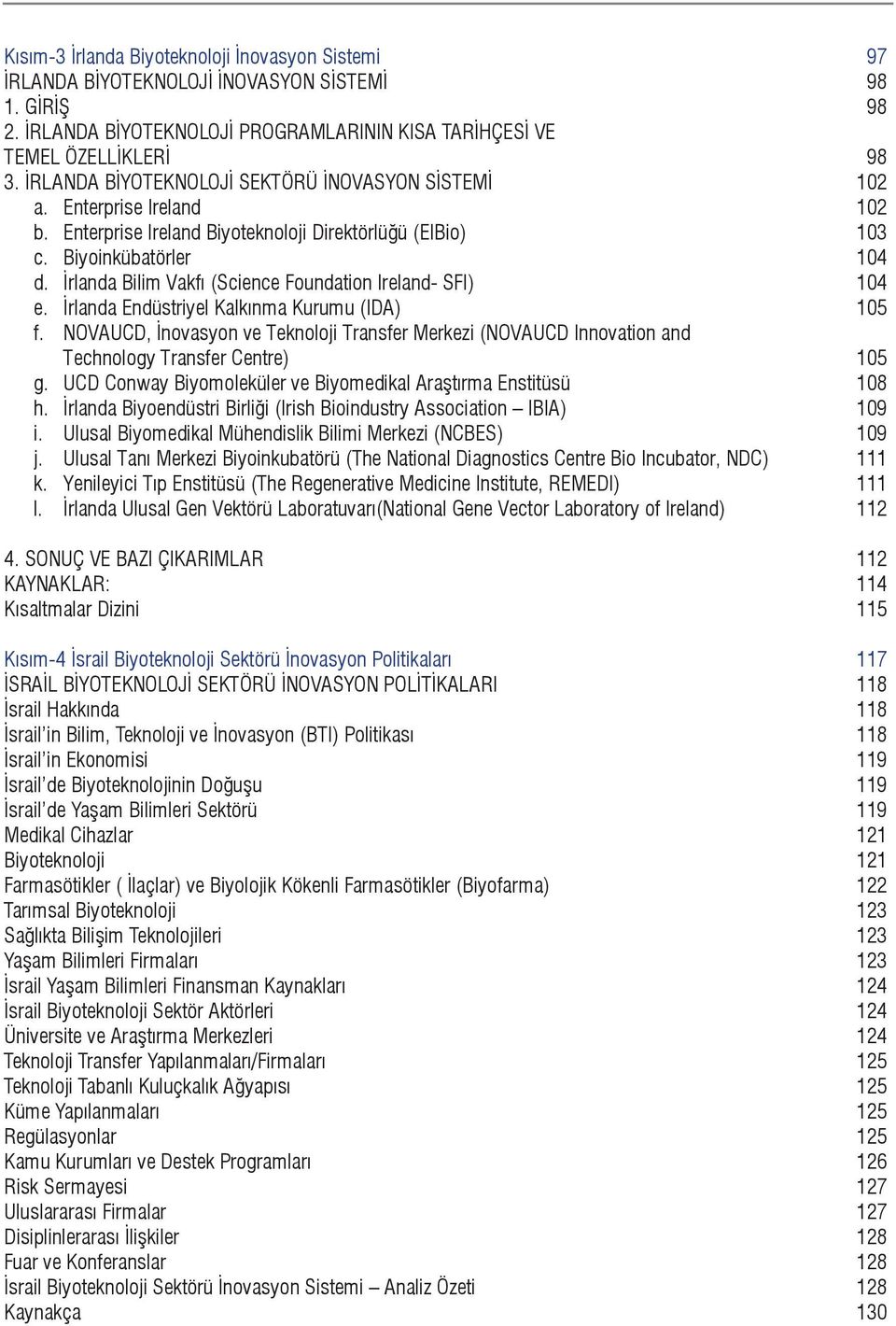 İrlanda Bilim Vakfı (Science Foundation Ireland- SFI) 104 e. İrlanda Endüstriyel Kalkınma Kurumu (IDA) 105 f.