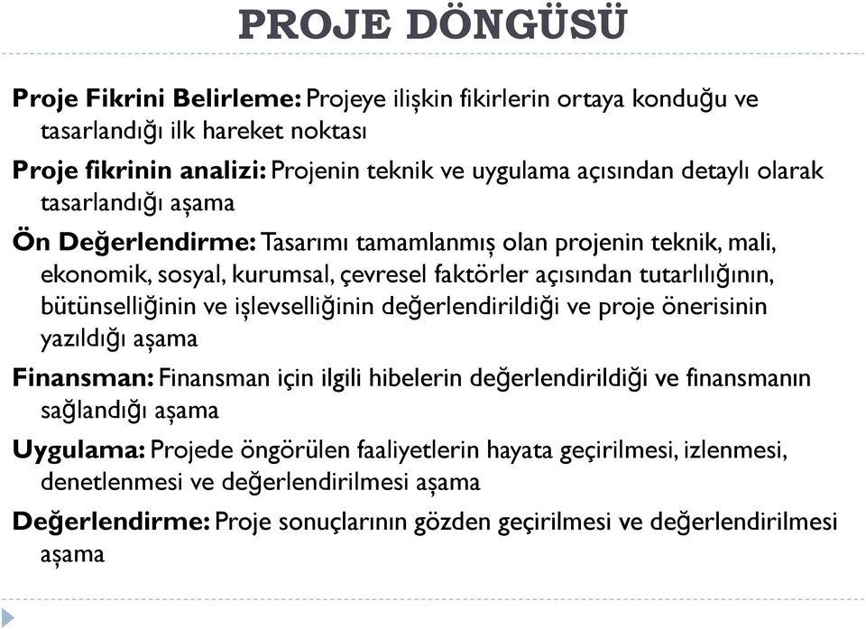 bütünselliğinin ve işlevselliğinin değerlendirildiği ve proje önerisinin yazıldığı aşama Finansman: Finansman için ilgili hibelerin değerlendirildiği ve finansmanın sağlandığı