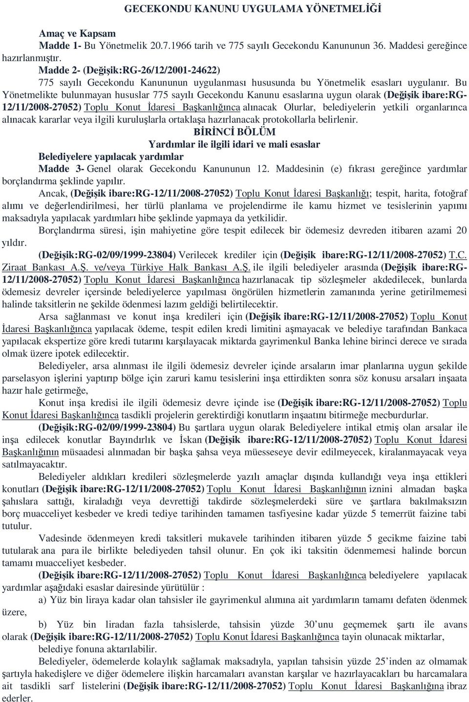 Bu Yönetmelikte bulunmayan hususlar 775 say Gecekondu Kanunu esaslar na uygun olarak (De ik ibare:rg- 12/11/2008-27052) Toplu Konut daresi Ba kanl nca al nacak Olurlar, belediyelerin yetkili organlar