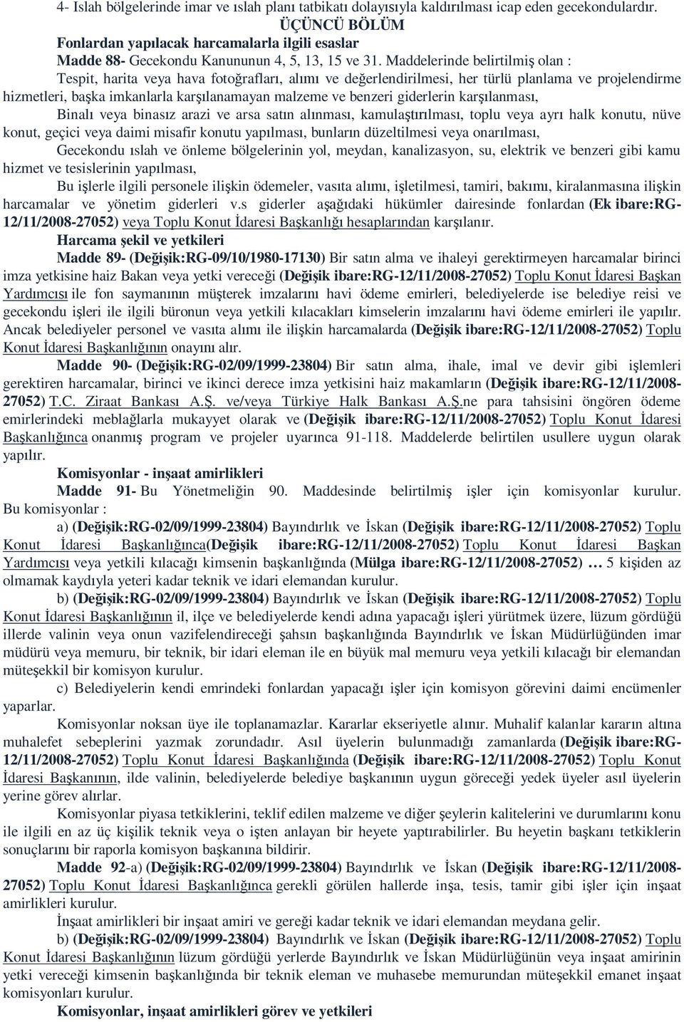 Maddelerinde belirtilmi olan : Tespit, harita veya hava foto raflar, al ve de erlendirilmesi, her türlü planlama ve projelendirme hizmetleri, ba ka imkanlarla kar lanamayan malzeme ve benzeri