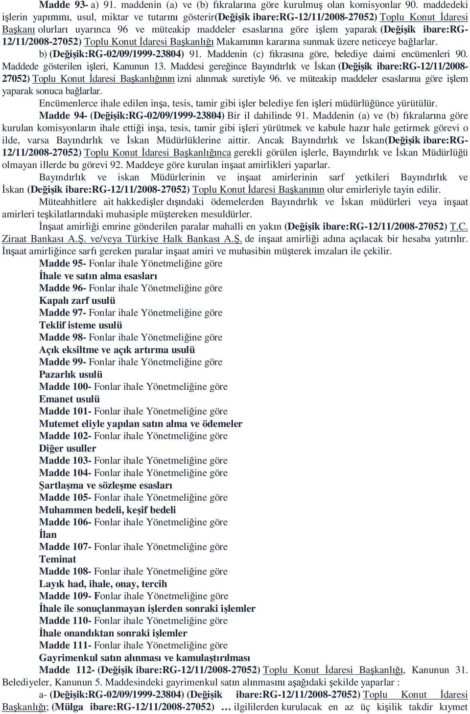 12/11/2008-27052) Toplu Konut daresi Ba kanl Makam n karar na sunmak üzere neticeye ba larlar. b) (De ik:rg-02/09/1999-23804) 91. Maddenin (c) f kras na göre, belediye daimi encümenleri 90.