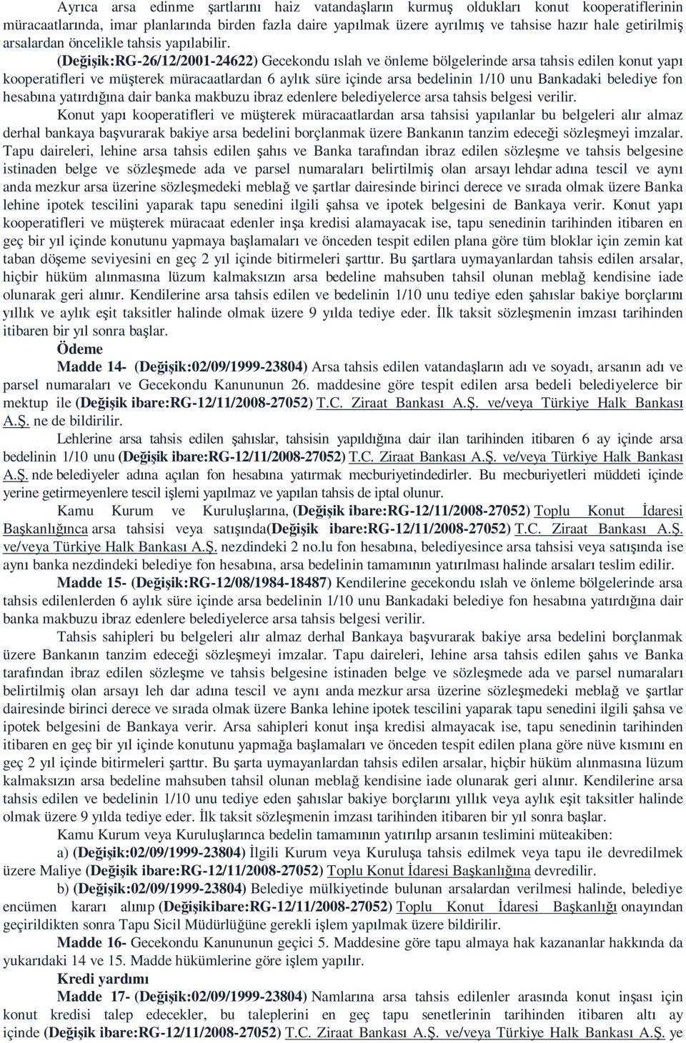 (De ik:rg-26/12/2001-24622) Gecekondu slah ve önleme bölgelerinde arsa tahsis edilen konut yap kooperatifleri ve mü terek müracaatlardan 6 ayl k süre içinde arsa bedelinin 1/10 unu Bankadaki belediye