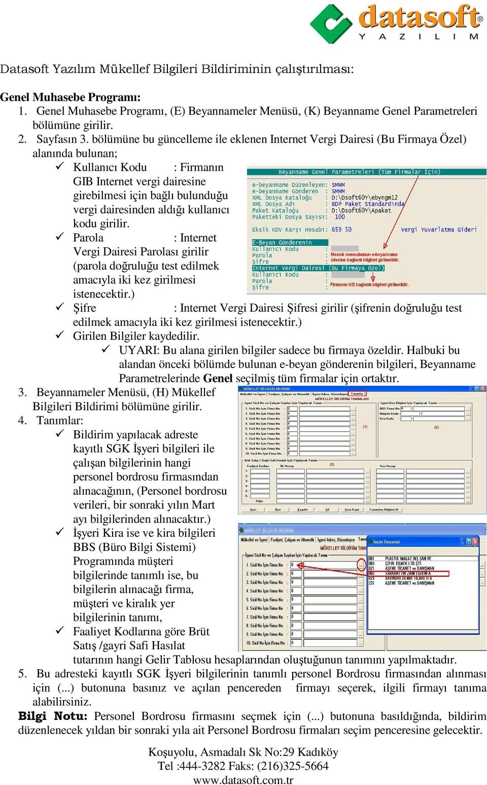 bölümüne bu güncelleme ile eklenen Internet Vergi Dairesi (Bu Firmaya Özel) alanında bulunan; Kullanıcı Kodu : Firmanın GIB Internet vergi dairesine girebilmesi için bağlı bulunduğu vergi dairesinden