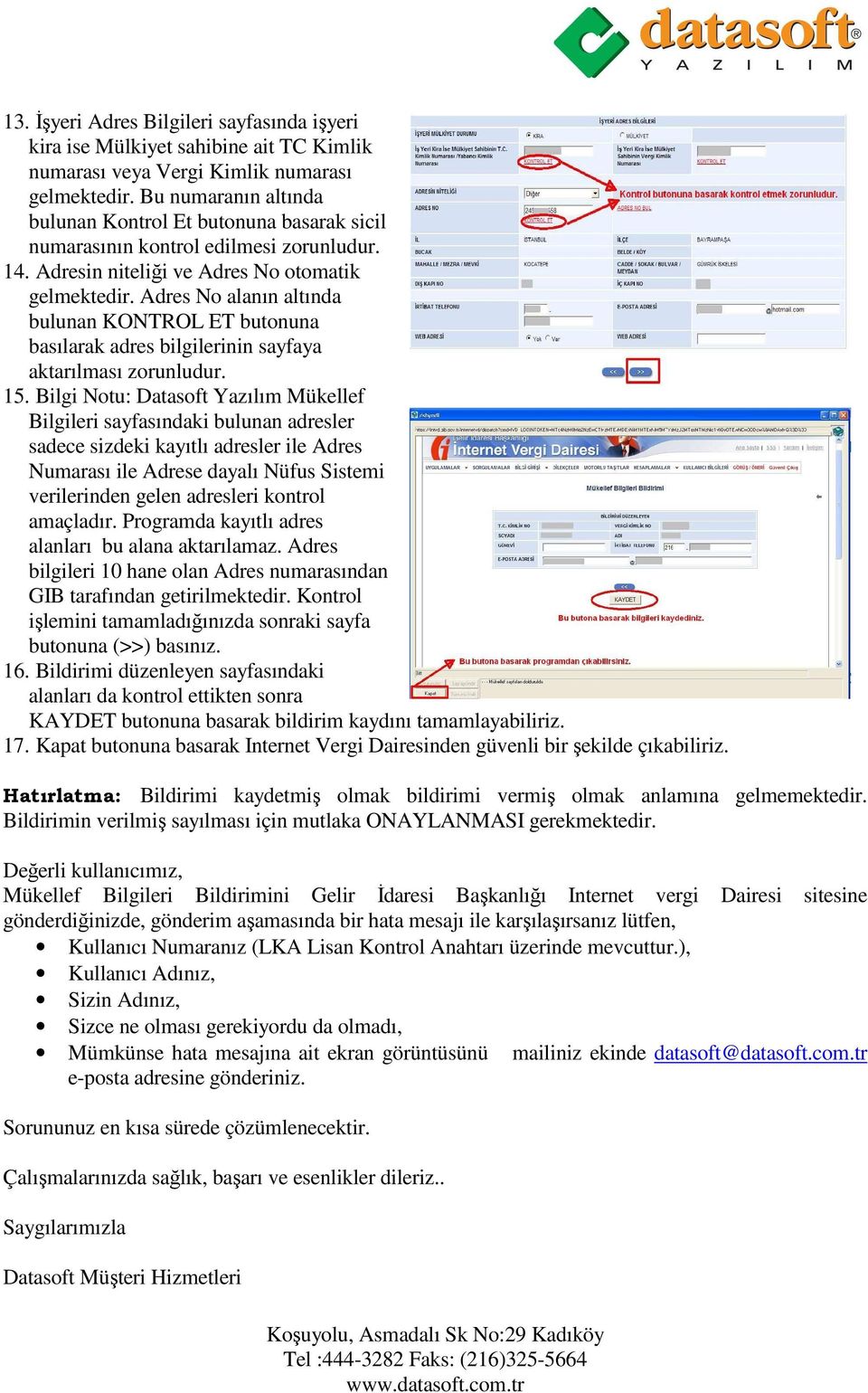 Adres No alanın altında bulunan KONTROL ET butonuna basılarak adres bilgilerinin sayfaya aktarılması zorunludur. 15.