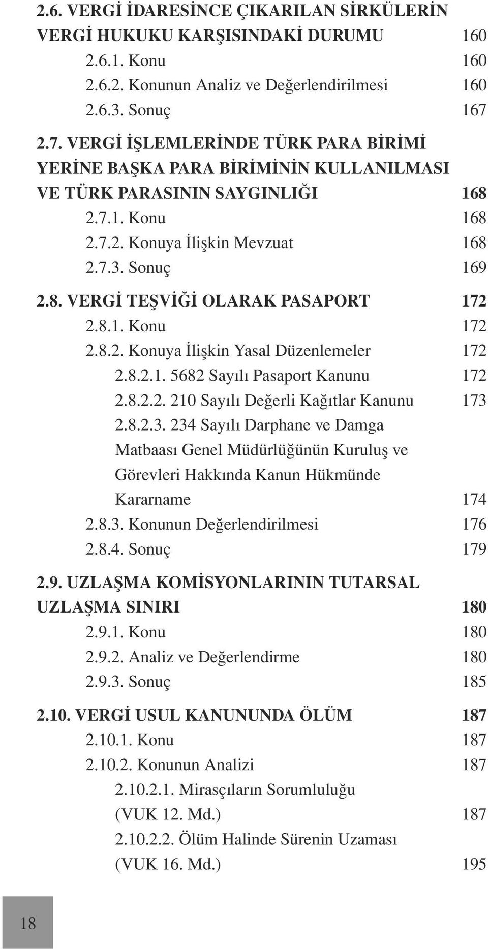 8.1. Konu 172 2.8.2. Konuya İlişkin Yasal Düzenlemeler 172 2.8.2.1. 5682 Sayılı Pasaport Kanunu 172 2.8.2.2. 210 Sayılı Değerli Kağıtlar Kanunu 173 