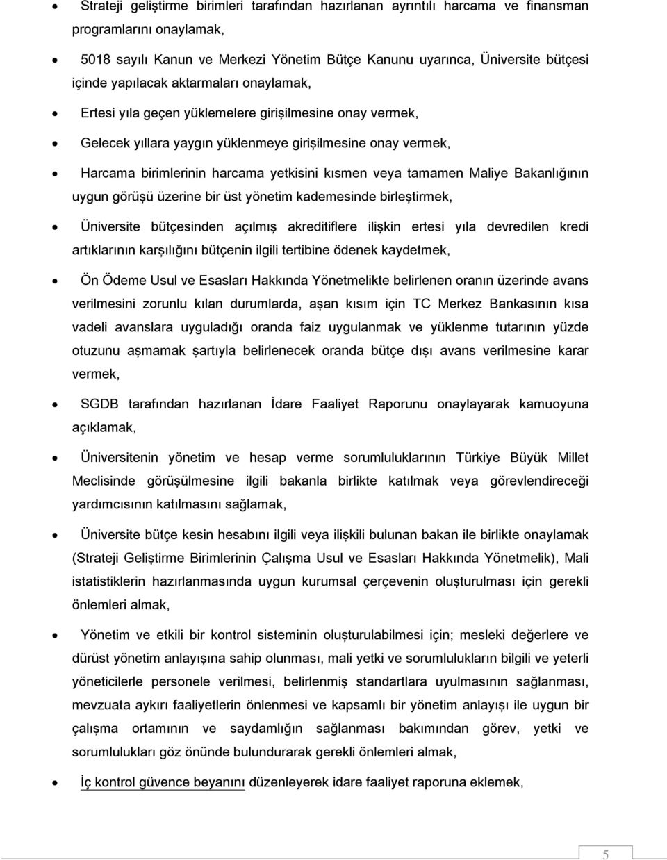 veya tamamen Maliye Bakanlığının uygun görüşü üzerine bir üst yönetim kademesinde birleştirmek, Üniversite bütçesinden açılmış akreditiflere ilişkin ertesi yıla devredilen kredi artıklarının