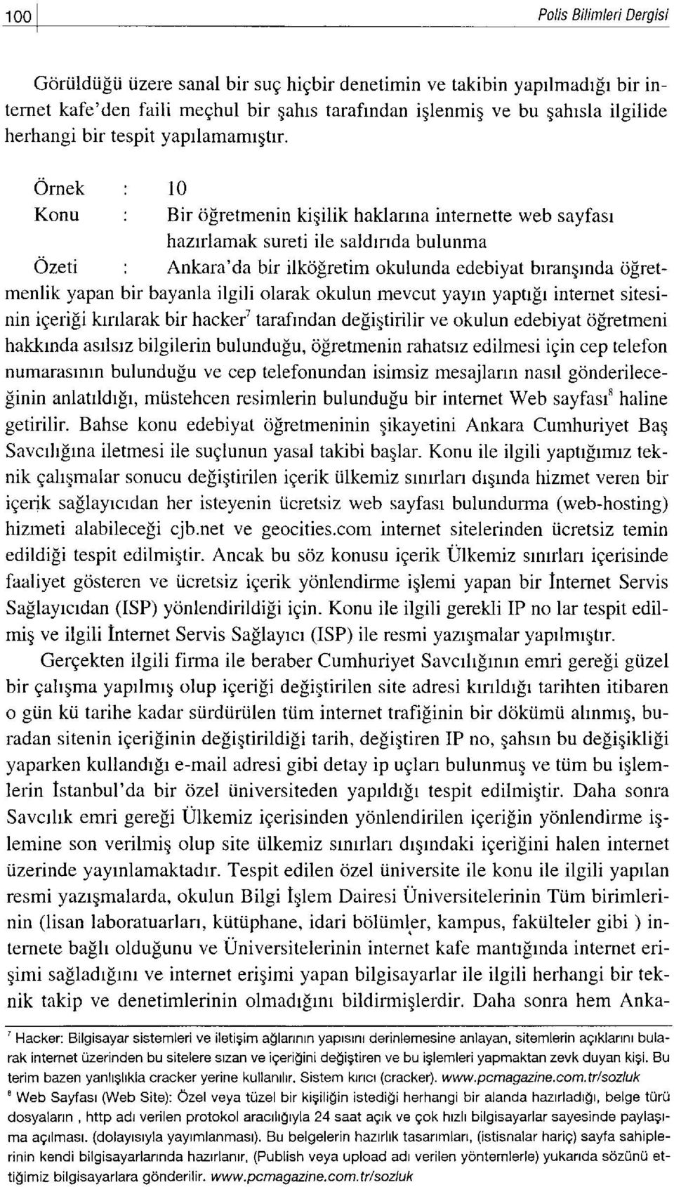 bayanla ilgili olarak okulun mevcut yayrn yaptrgr internet sitesinin ieeri[i krnlarak bir hacker' tarafindan degiqtirilir ve okulun edebiyat ofiretmeni hakkrnda astlstz bilgilerin bulundufu,