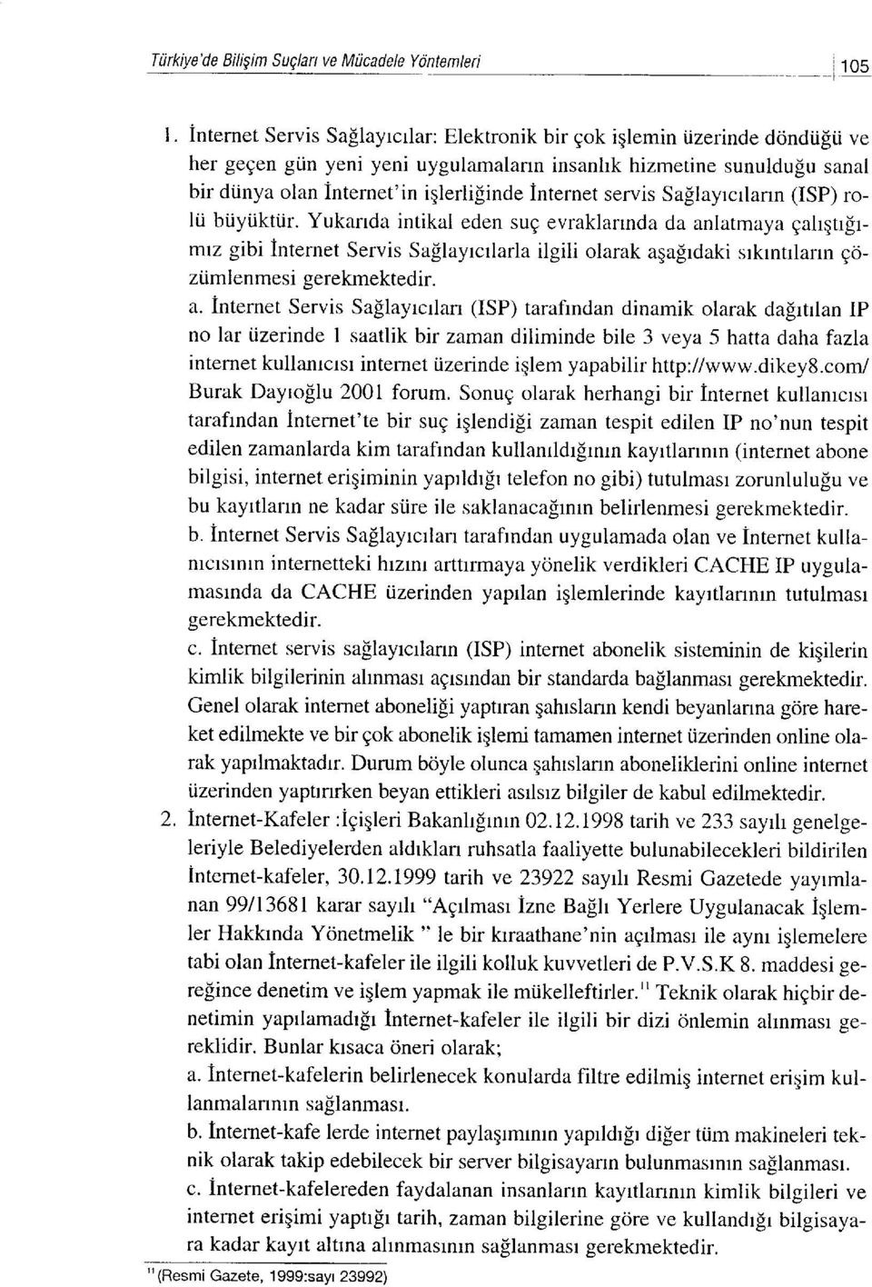 internet servis Saflayrcrlann (ISP) ro- Iti biiyiikttir. Yukanda intikal eden sug evraklannda da anlatmaya Eahgtr$rmrz gibi internet Servis Sallayrcrlarla ilgili olarak aqa[rdaki srkrntrlann Eozi.