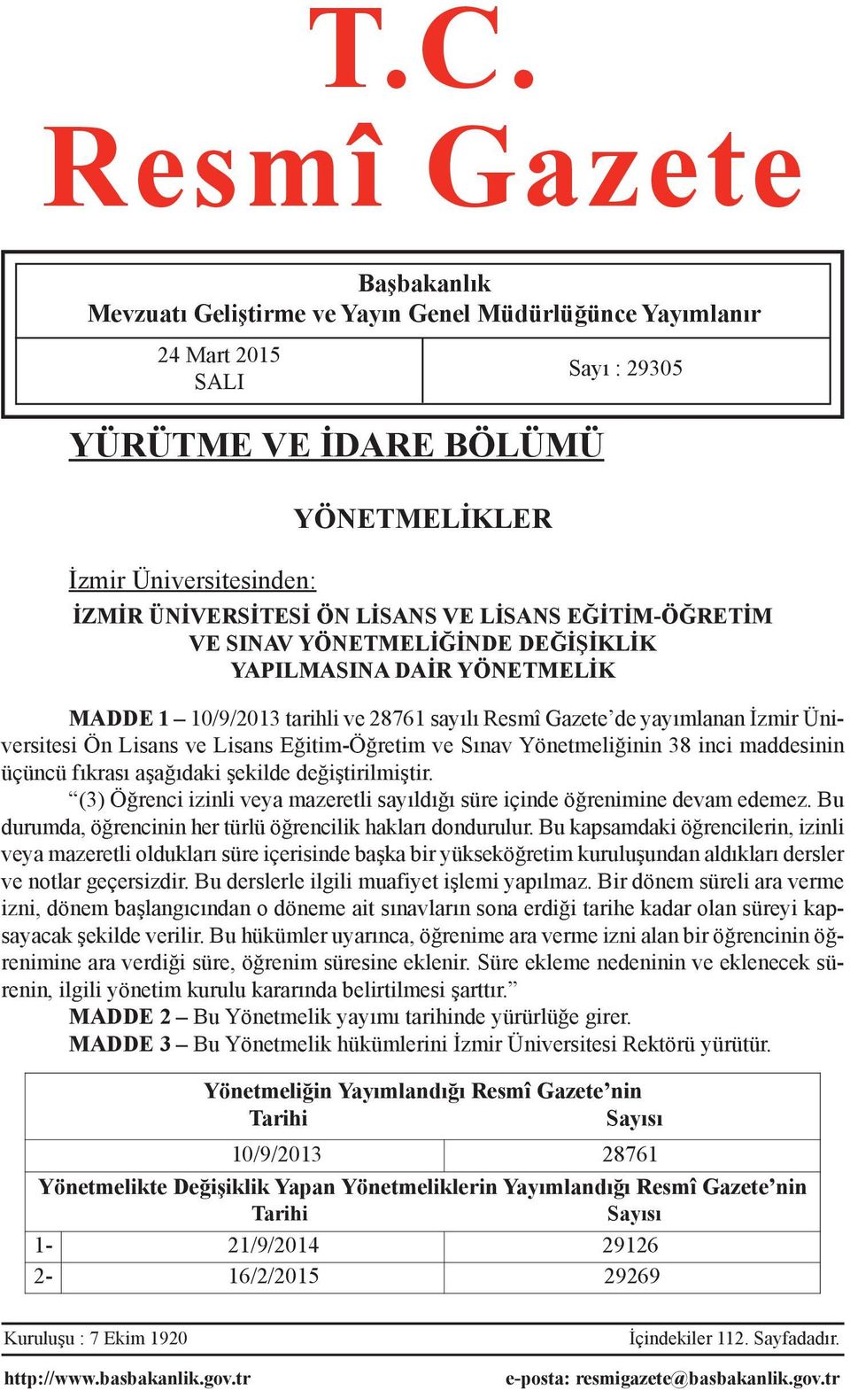 Ön Lisans ve Lisans Eğitim-Öğretim ve Sınav Yönetmeliğinin 38 inci maddesinin üçüncü fıkrası aşağıdaki şekilde değiştirilmiştir.