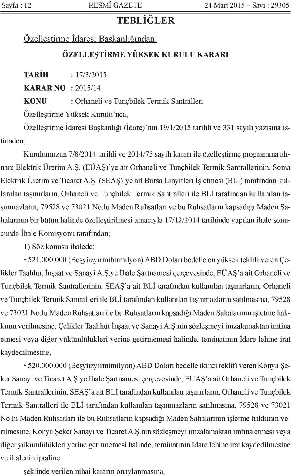 kararı ile özelleştirme programına alınan; Elektrik Üretim A.Ş.