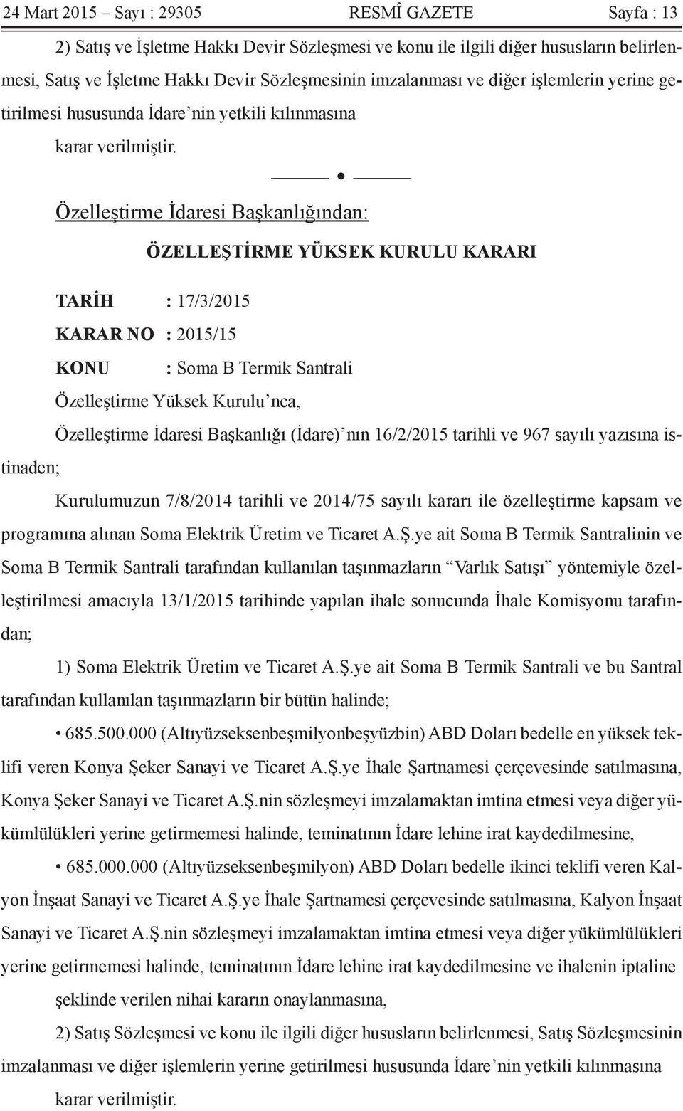 Özelleştirme İdaresi Başkanlığından: ÖZELLEŞTİRME YÜKSEK KURULU KARARI TARİH : 17/3/2015 KARAR NO : 2015/15 KONU : Soma B Termik Santrali Özelleştirme Yüksek Kurulu nca, Özelleştirme İdaresi