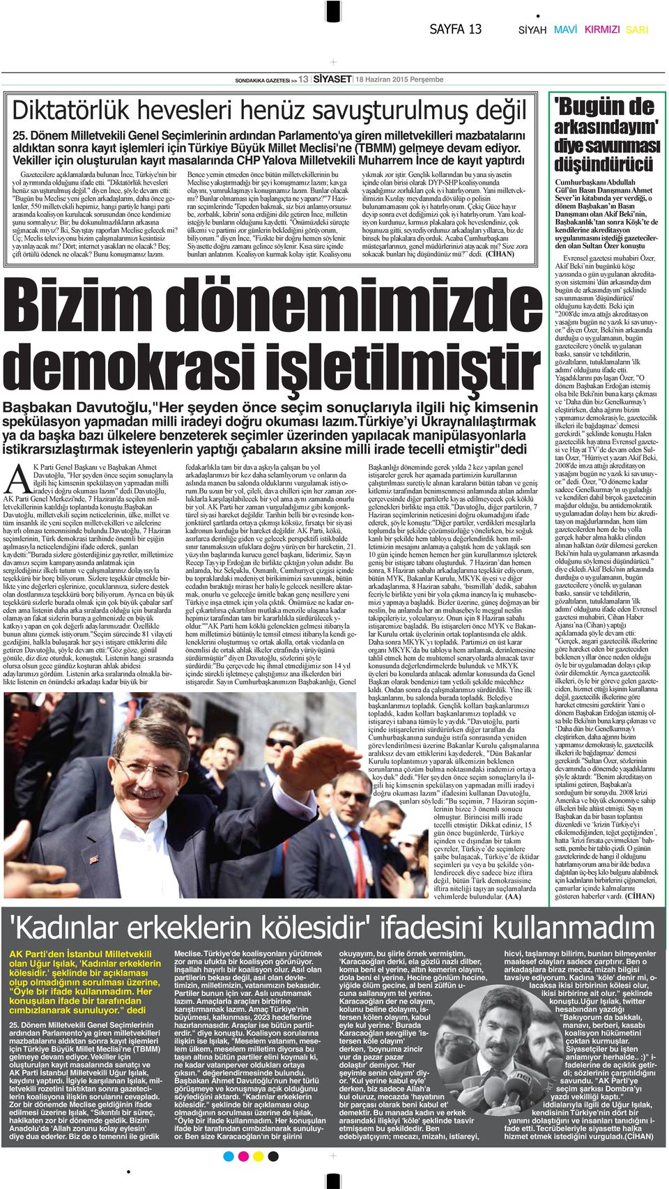Vekiller için oluşturulan kayıt masalarında CHP Yalova Milletvekili Muharrem İnce de kayıt yaptırdı Başbakan Davutoğlu,"Her şeyden önce seçim sonuçlarıyla ilgili hiç kimsenin spekülasyon yapmadan