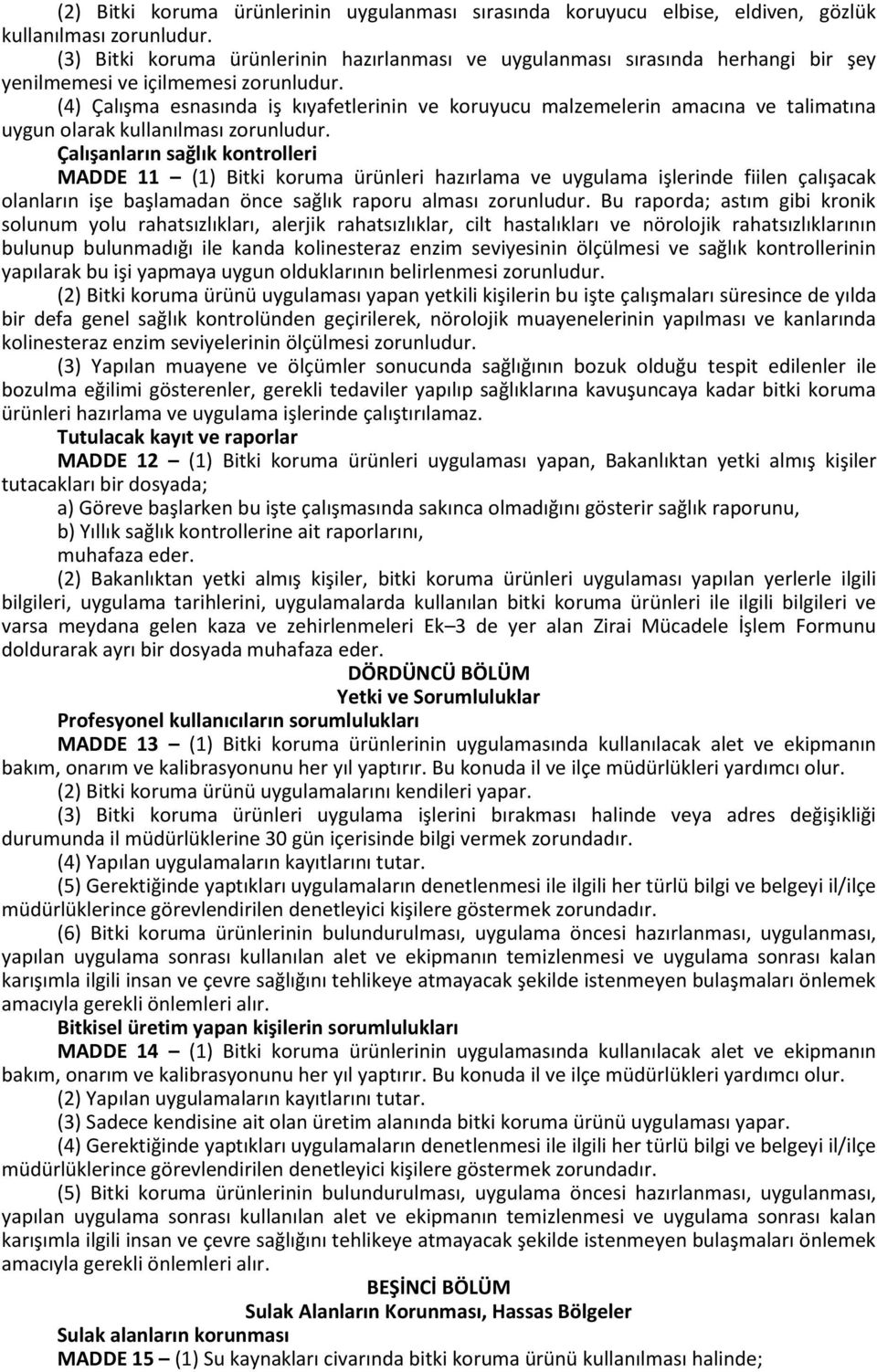 (4) Çalışma esnasında iş kıyafetlerinin ve koruyucu malzemelerin amacına ve talimatına uygun olarak kullanılması zorunludur.