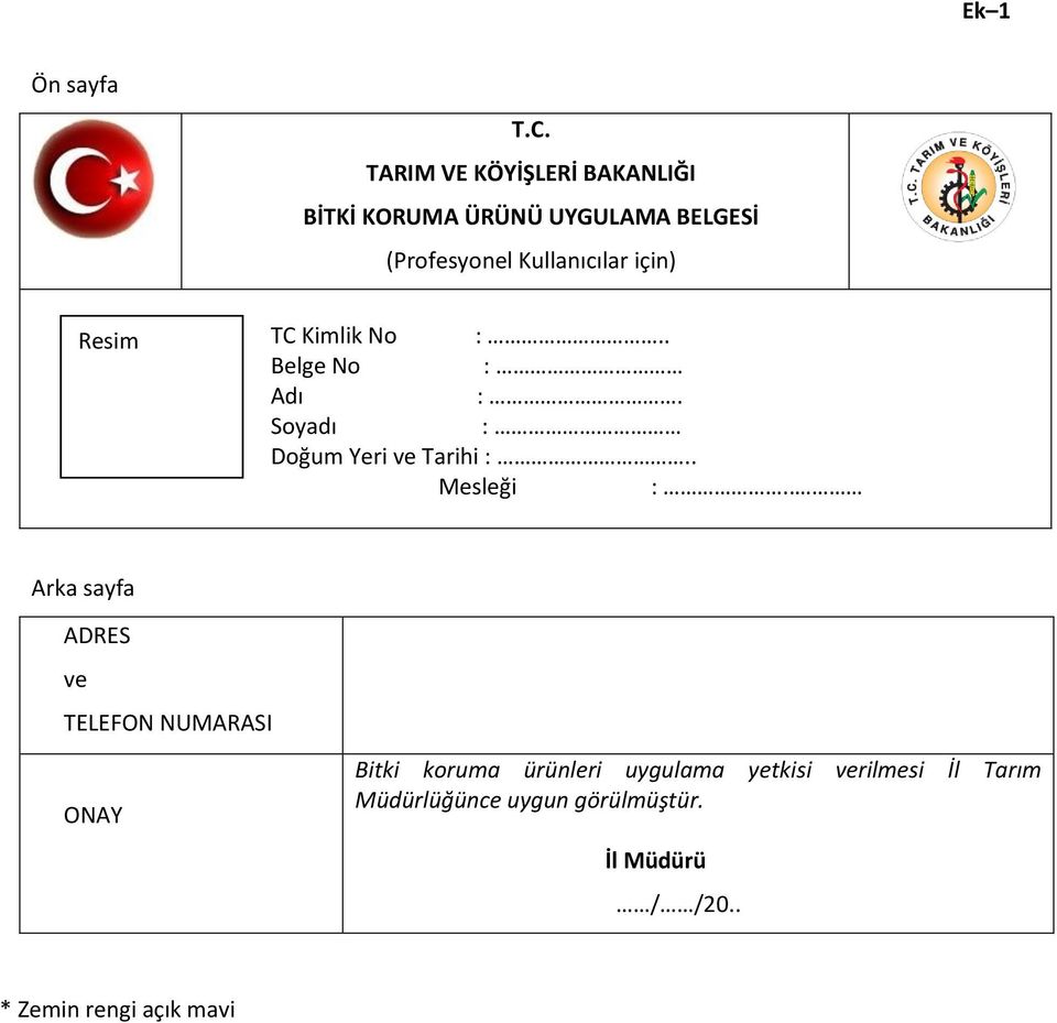 için) Resim TC Kimlik No :.. Belge No : Adı :. Soyadı : Doğum Yeri ve Tarihi :.. Mesleği :.