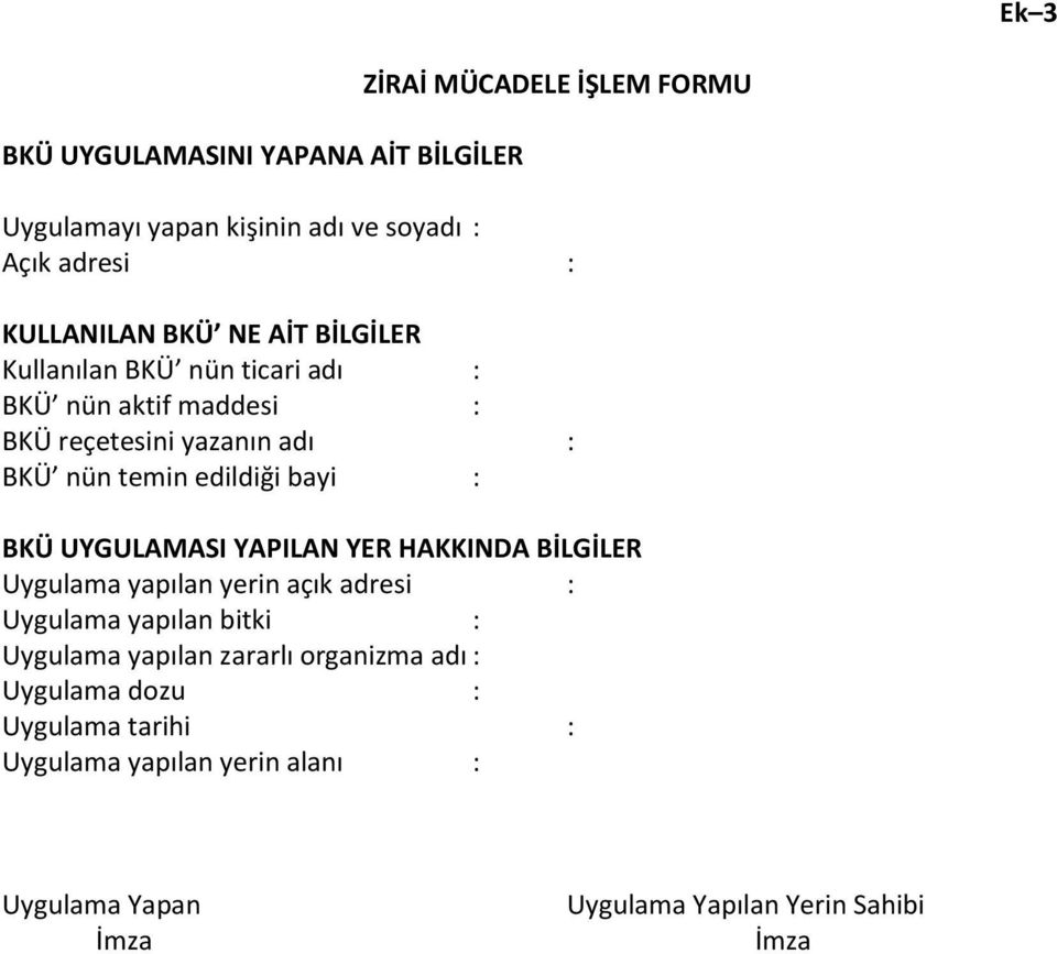 BKÜ UYGULAMASI YAPILAN YER HAKKINDA BİLGİLER Uygulama yapılan yerin açık adresi : Uygulama yapılan bitki : Uygulama yapılan zararlı