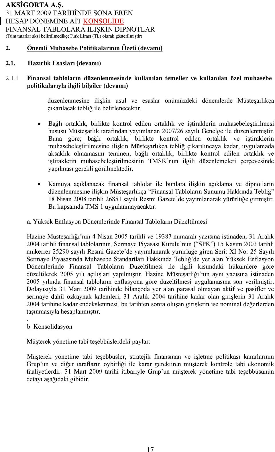 1 Finansal tabloların düzenlenmesinde kullanılan temeller ve kullanılan özel muhasebe politikalarıyla ilgili bilgiler (devamı) düzenlenmesine ilişkin usul ve esaslar önümüzdeki dönemlerde