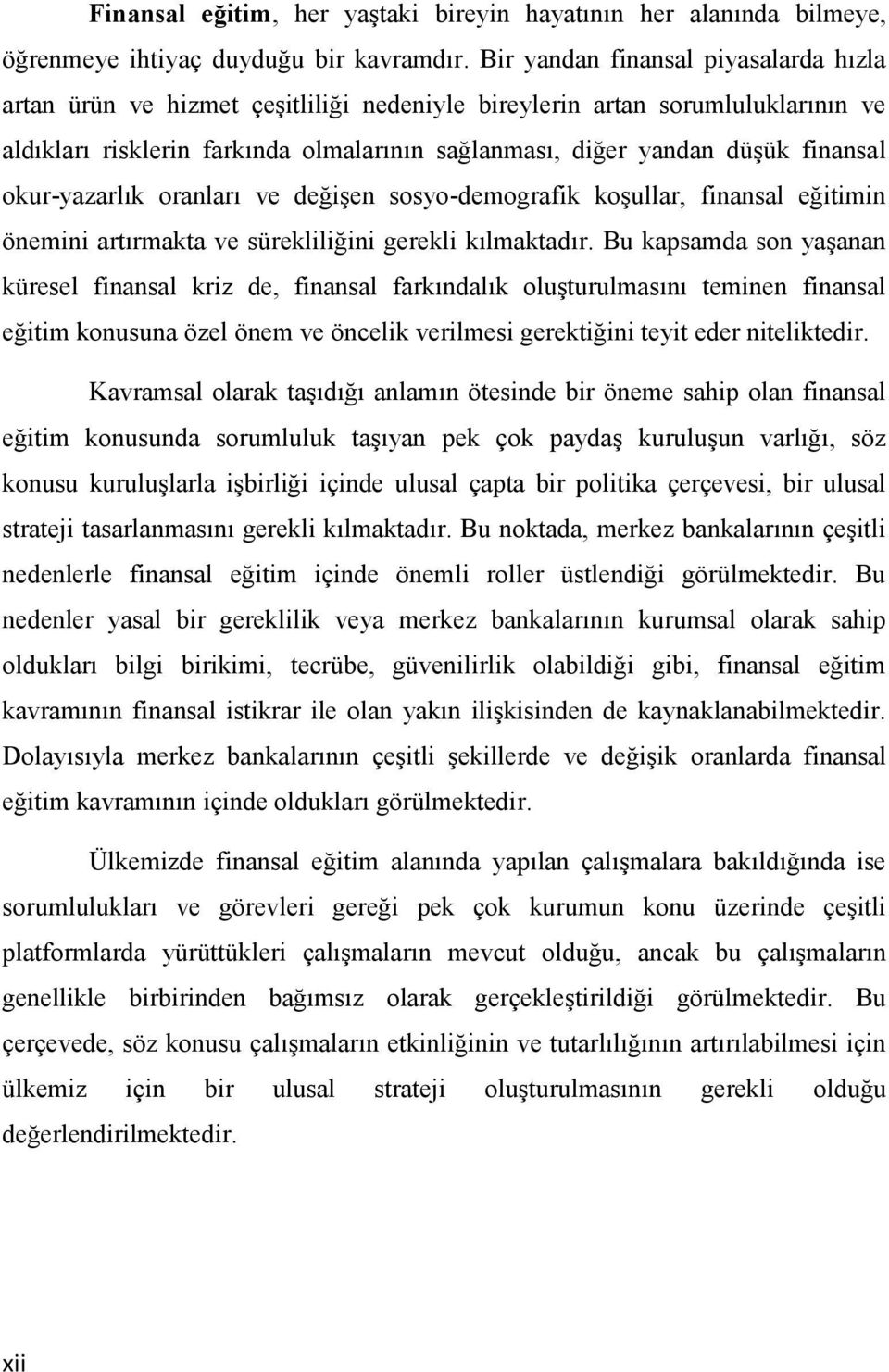 okur-yazarlık oranları ve değişen sosyo-demografik koşullar, finansal eğitimin önemini artırmakta ve sürekliliğini gerekli kılmaktadır.