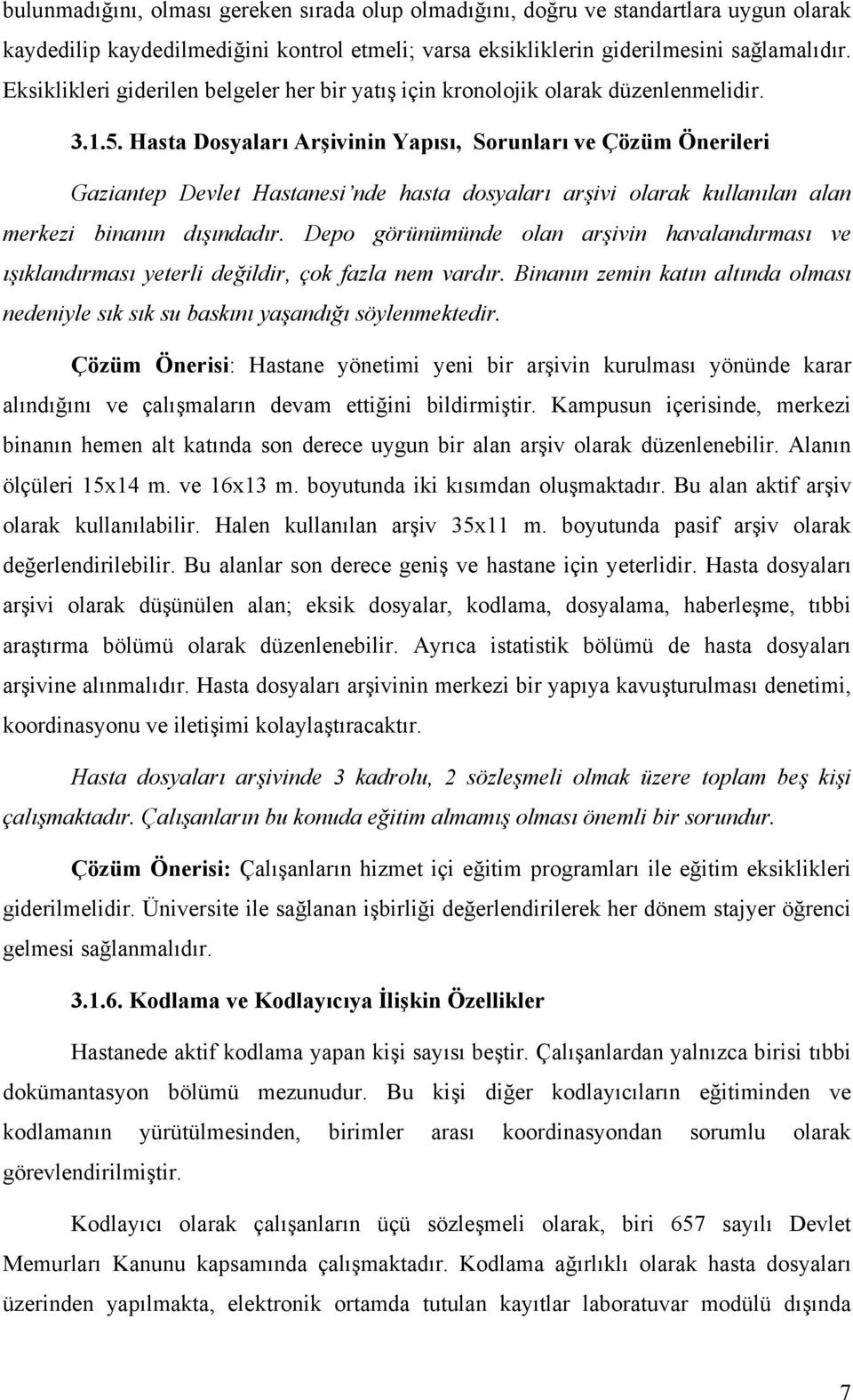 Hasta Dosyaları Arşivinin Yapısı, Sorunları ve Çözüm Önerileri Gaziantep Devlet Hastanesi nde hasta dosyaları arşivi olarak kullanılan alan merkezi binanın dışındadır.