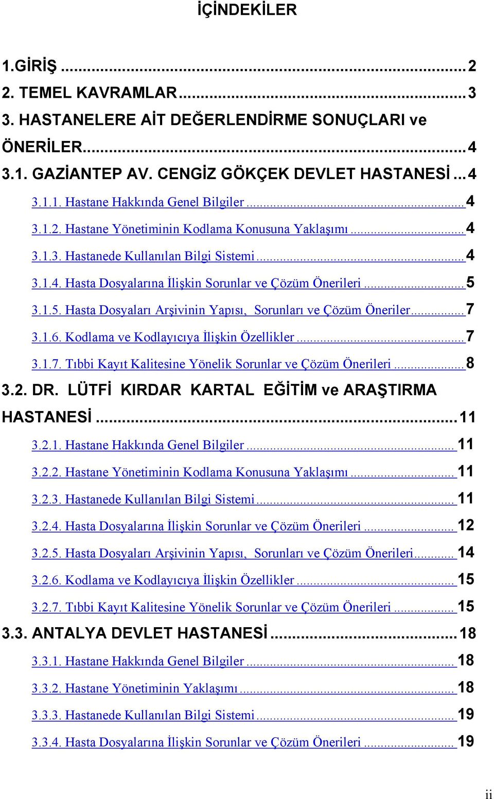 3.1.5. Hasta Dosyaları Arşivinin Yapısı, Sorunları ve Çözüm Öneriler...7 3.1.6. Kodlama ve Kodlayıcıya İlişkin Özellikler...7 3.1.7. Tıbbi Kayıt Kalitesine Yönelik Sorunlar ve Çözüm Önerileri...8 3.2.