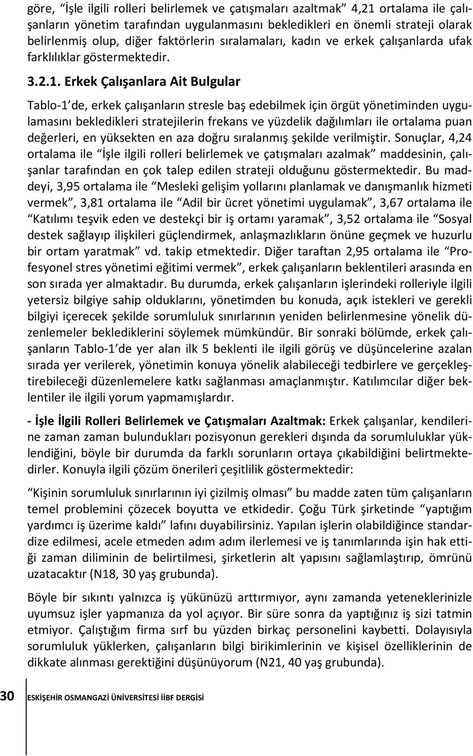 Erkek Çalışanlara Ait Bulgular Tablo-1 de, erkek çalışanların stresle baş edebilmek için örgüt yönetiminden uygulamasını bekledikleri stratejilerin frekans ve yüzdelik dağılımları ile ortalama puan