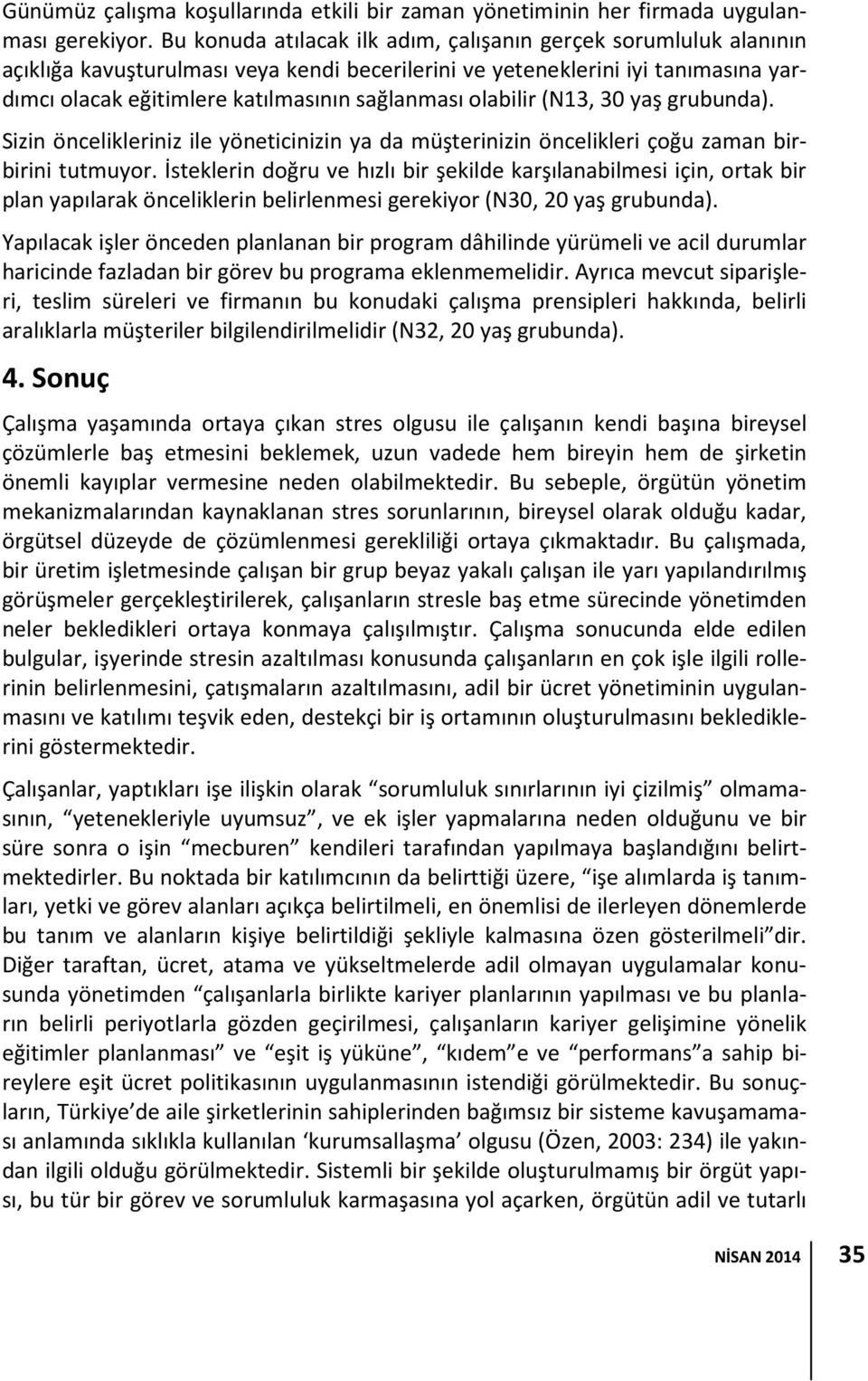 olabilir (N13, 30 yaş grubunda). Sizin öncelikleriniz ile yöneticinizin ya da müşterinizin öncelikleri çoğu zaman birbirini tutmuyor.