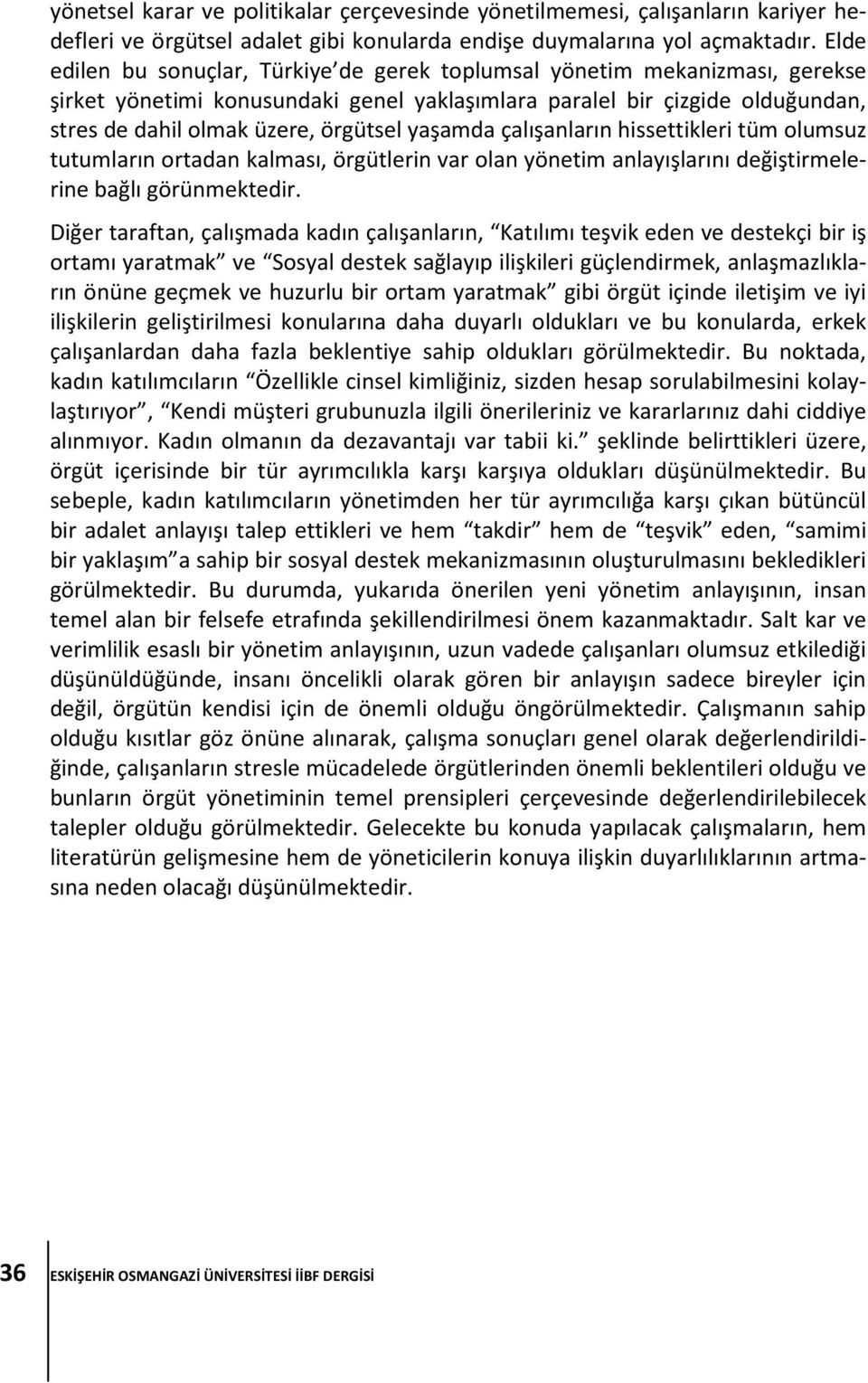 yaşamda çalışanların hissettikleri tüm olumsuz tutumların ortadan kalması, örgütlerin var olan yönetim anlayışlarını değiştirmelerine bağlı görünmektedir.