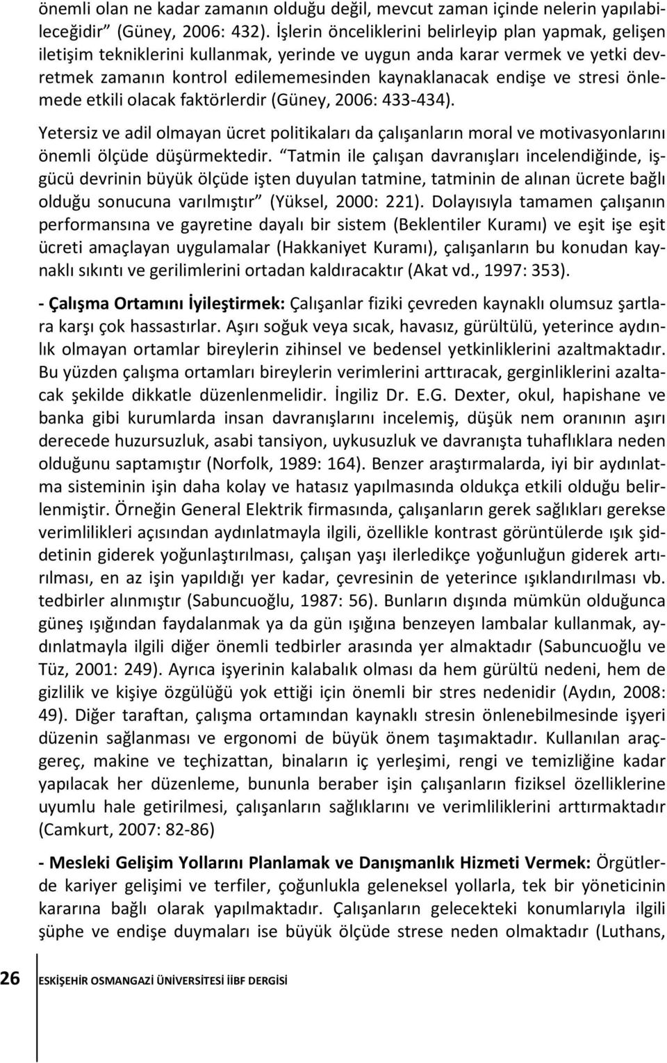 stresi önlemede etkili olacak faktörlerdir (Güney, 2006: 433-434). Yetersiz ve adil olmayan ücret politikaları da çalışanların moral ve motivasyonlarını önemli ölçüde düşürmektedir.