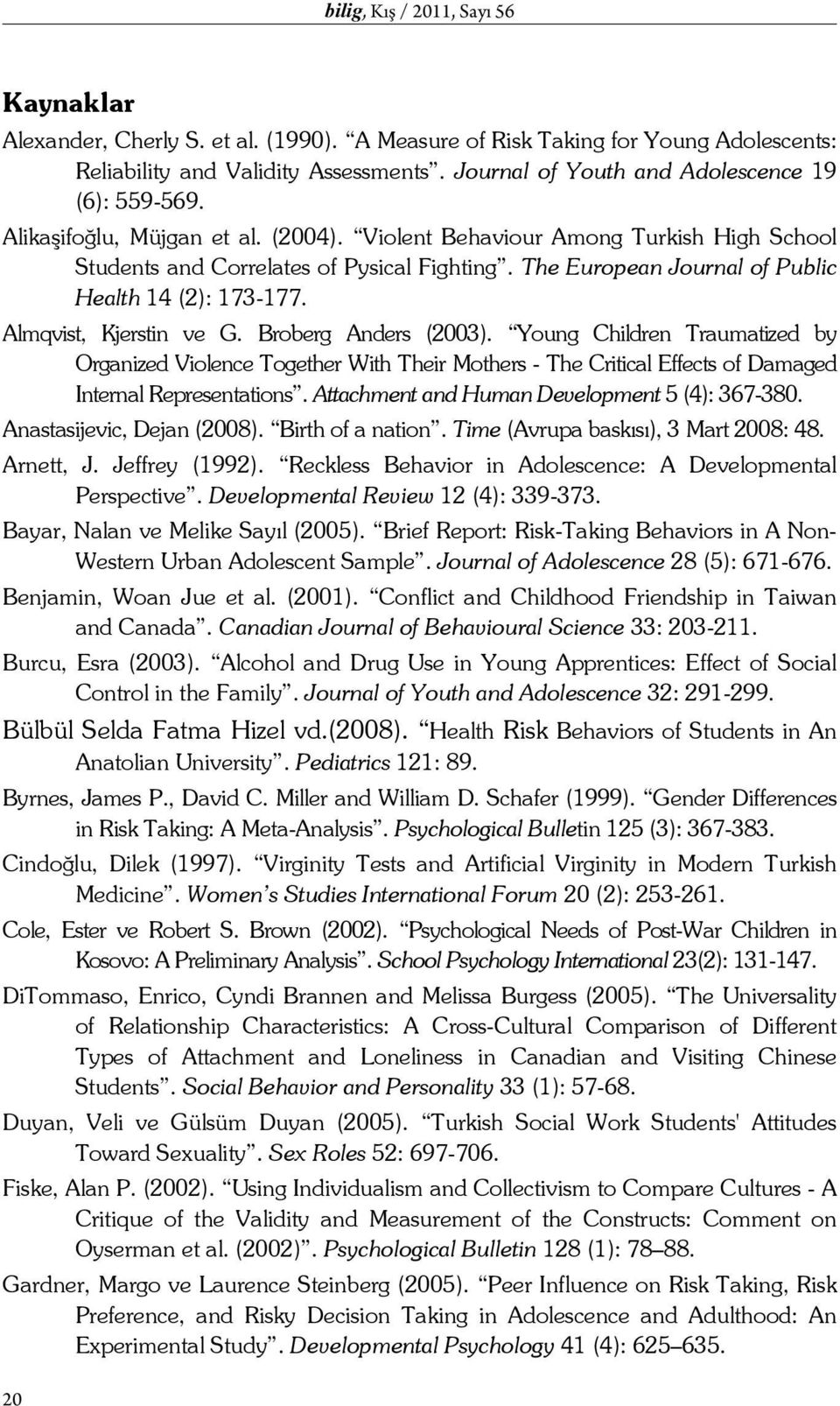 The European Journal of Public Health 14 (2): 173-177. Almqvist, Kjerstin ve G. Broberg Anders (2003).