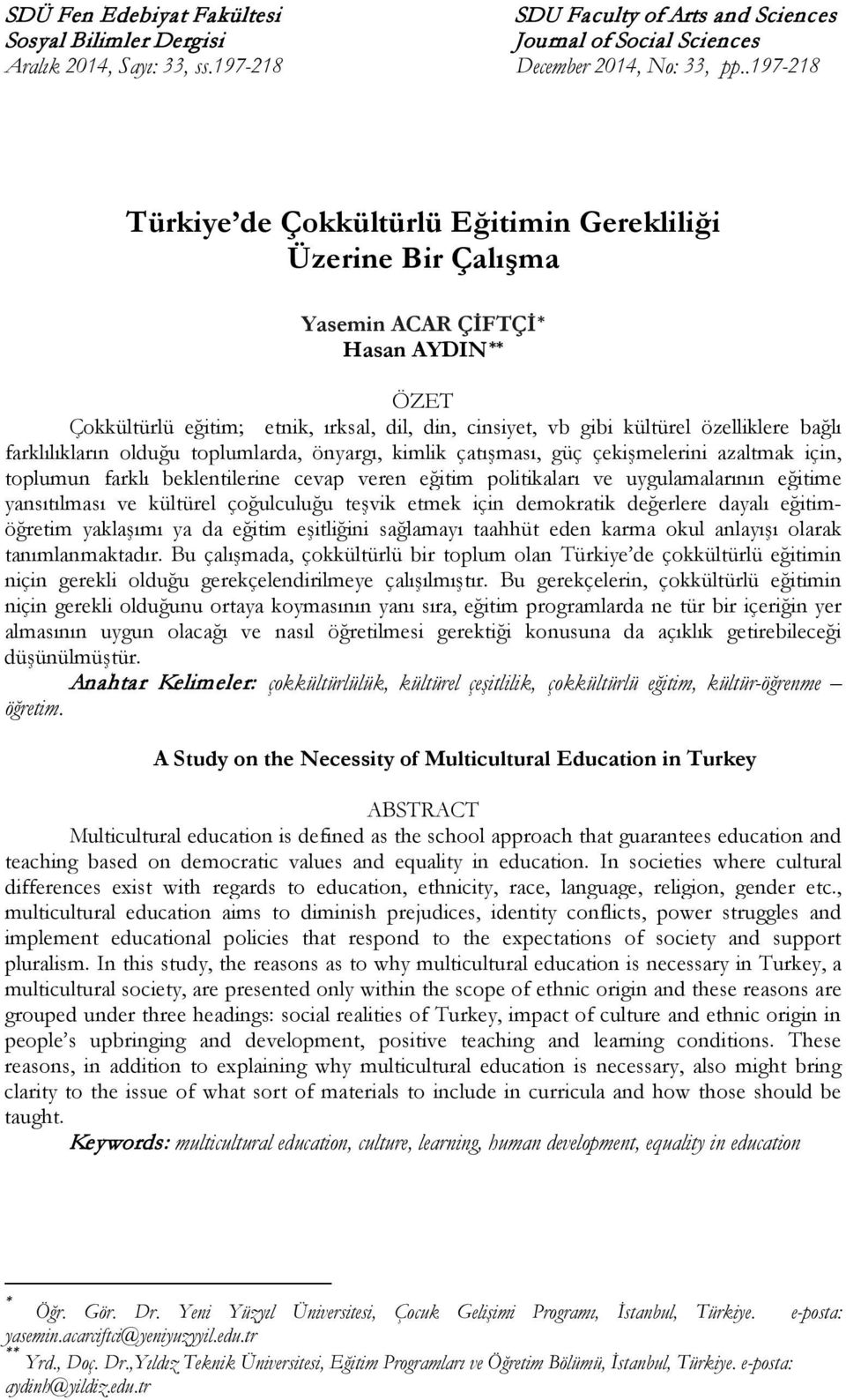 bağlı farklılıkların olduğu toplumlarda, önyargı, kimlik çatışması, güç çekişmelerini azaltmak için, toplumun farklı beklentilerine cevap veren eğitim politikaları ve uygulamalarının eğitime